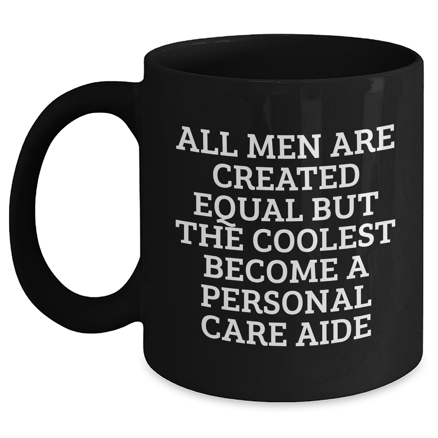 Funny Personal Care Aide Gifts from Men for Mother's Day - Black Coffee Mug 'All Men Are Created Equal But The Coolest Become A Personal Care Aide' - Unique Gifts from Family and Friends - Main