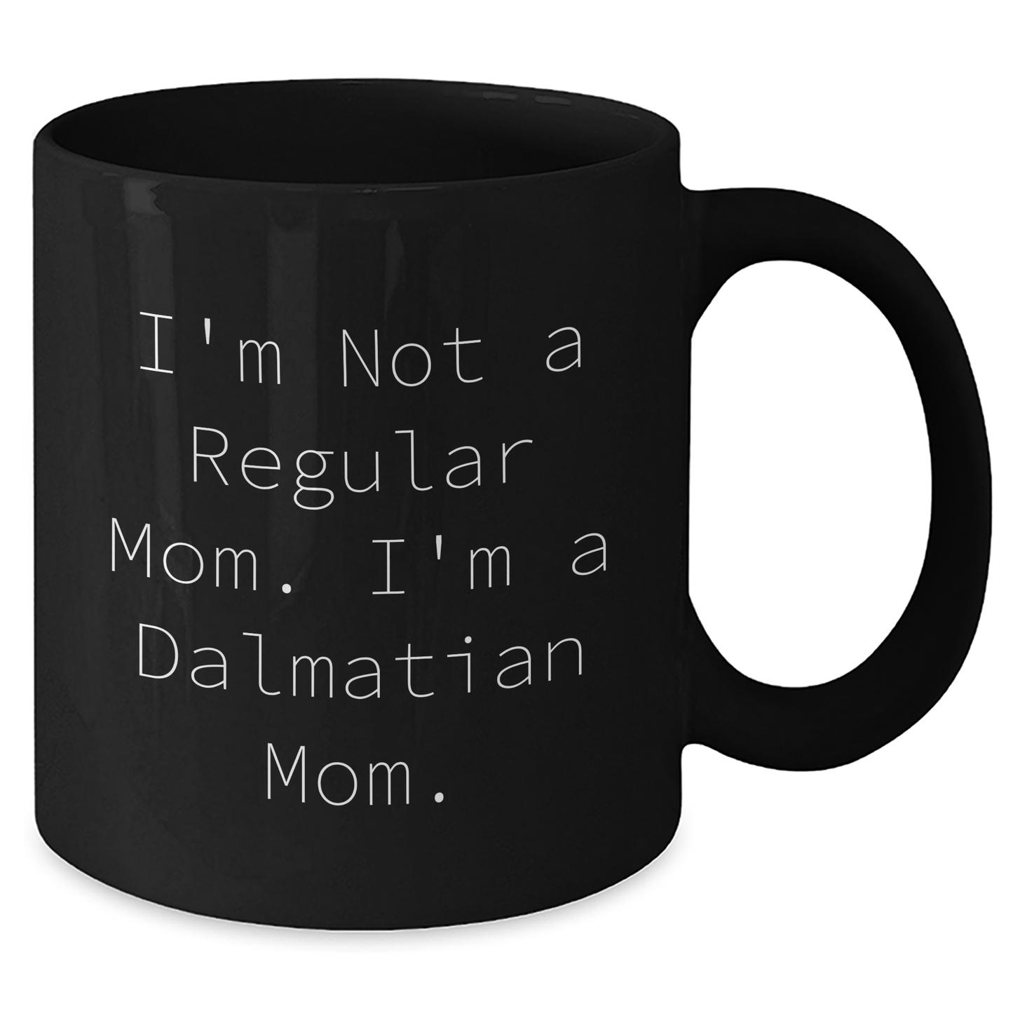 Dalmatian Mom Funny Quote Gifts for Men Friends Family - Black Coffee Mug, 11oz or 15oz, Microwave and Dishwasher Safe, Gifts from Mom to Dalmatian Dog Lovers - Additional