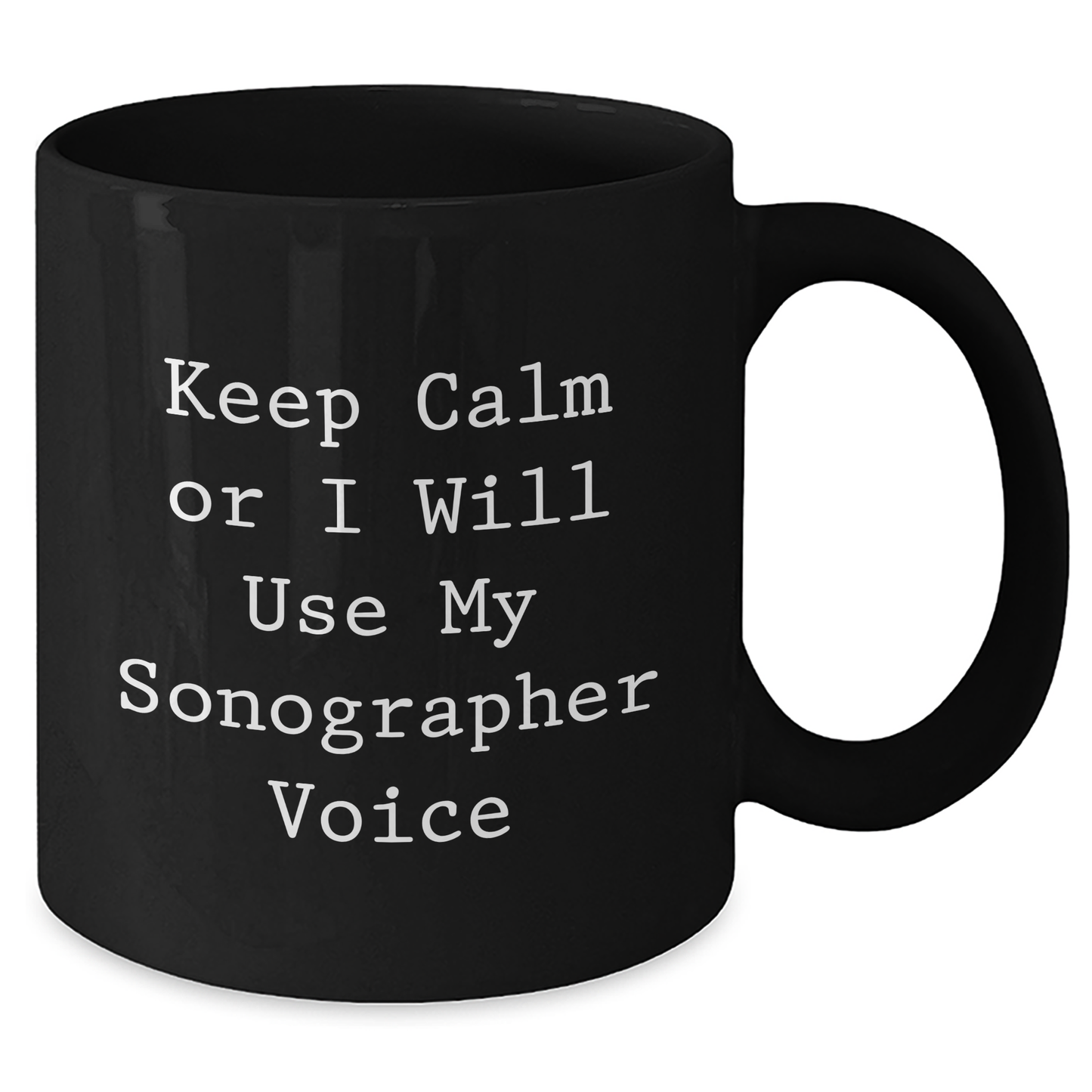 Funny Sonographer Gifts from Mom, Keep Calm Or I Will Use My Sonographer Voice Black Coffee Mug for Sonographer, Unique Mother's Day Unique Gift - Additional