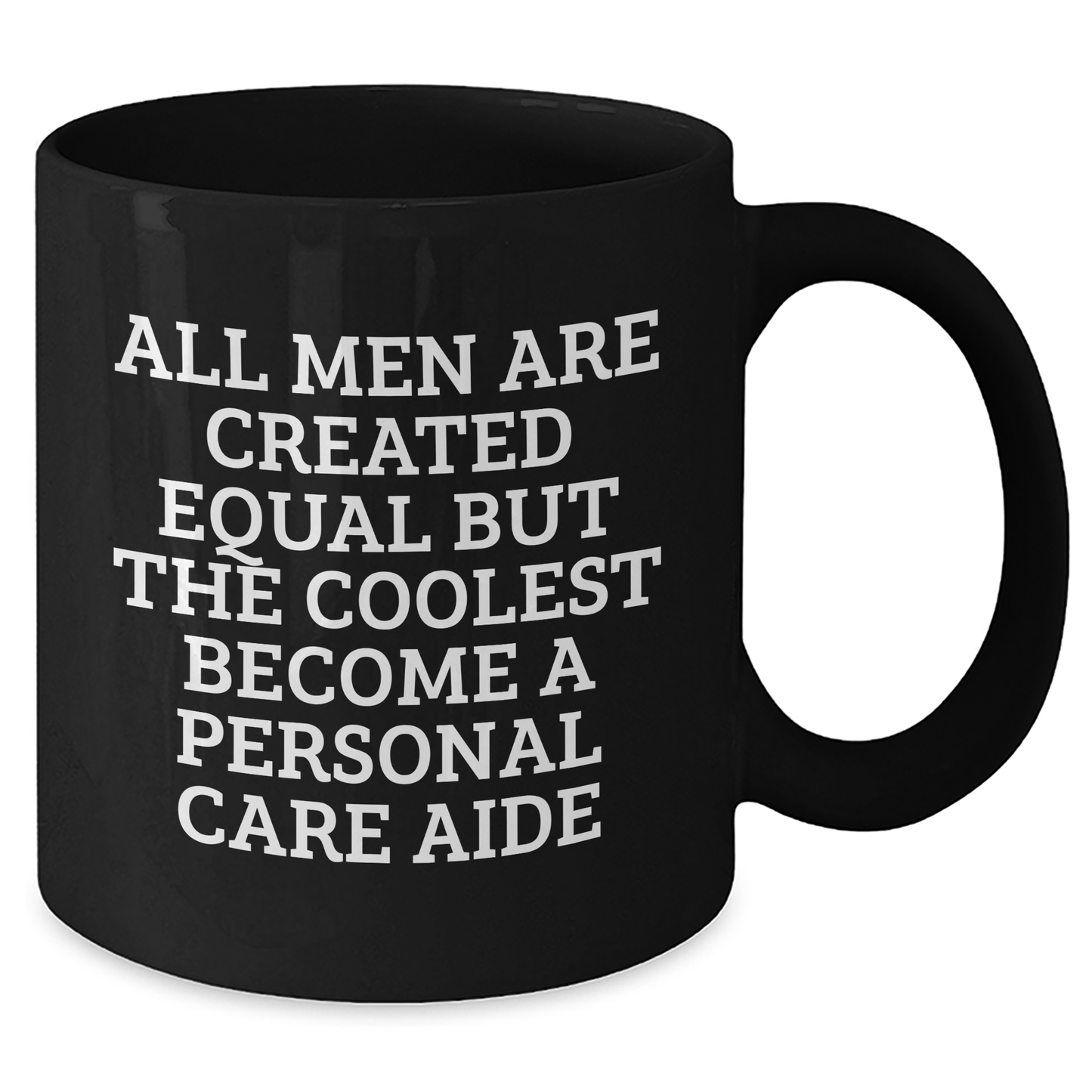 Funny Personal Care Aide Gifts from Men for Mother's Day - Black Coffee Mug 'All Men Are Created Equal But The Coolest Become A Personal Care Aide' - Unique Gifts from Family and Friends - Additional