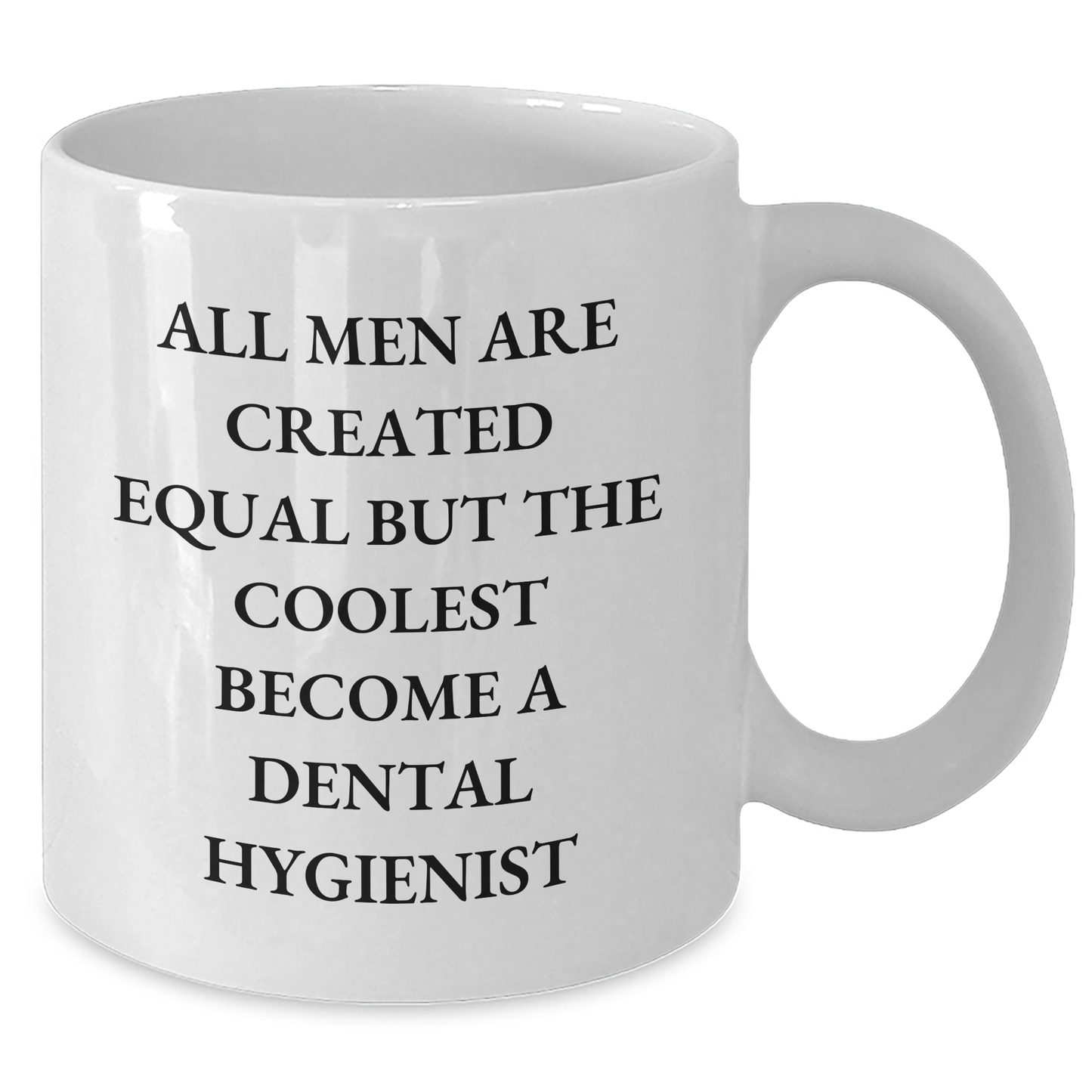 Funny Dental Hygienist Gifts, White Coffee Mug, All Men Are Created Equal But The Coolest Become A Dental Hygienist, Gifts from Family for Father's Day - Additional