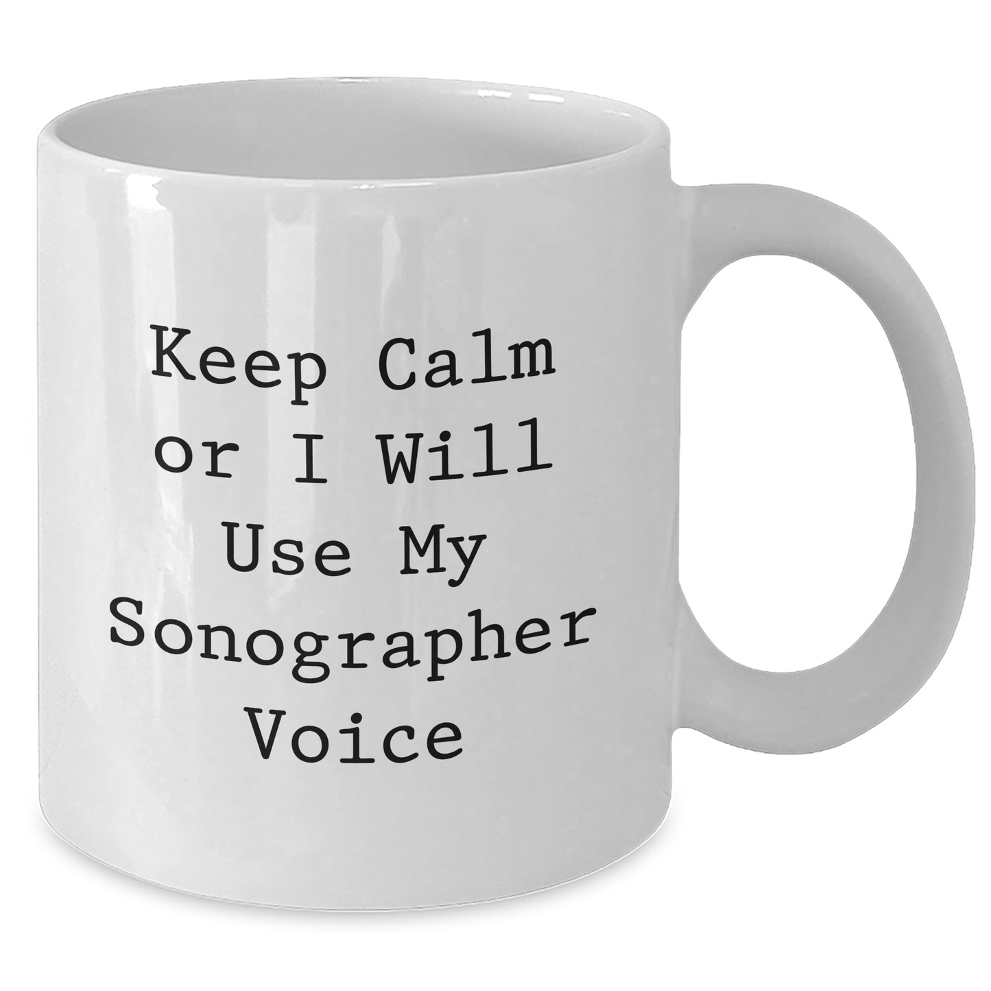 Sonographer Gifts from Family - Keep Calm Or I Will Use My Sonographer Voice Funny White Coffee Mug for Mom's Day - Additional