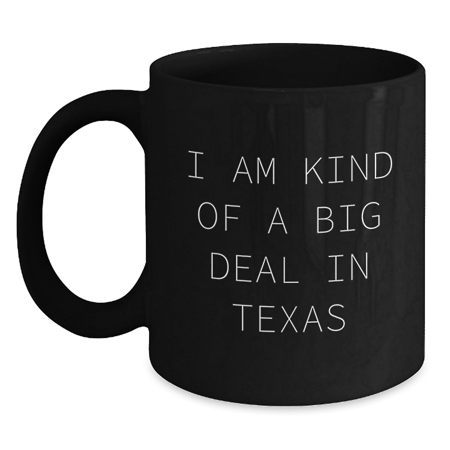Texas Humor Black Coffee Mug, 'I Am Kind Of A Prime Selection In Texas' Funny Quote, 11oz or 15oz, Gifts for Men from Friends, Unique Graduation Gifts - Main