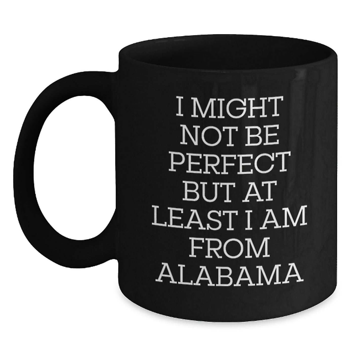 Funny Alabama Gifts from Men, Gifts for Alabama Lovers, 'I Might Not Be Perfect but At Least I Am From Alabama' Black Coffee Mug for Graduation - Main