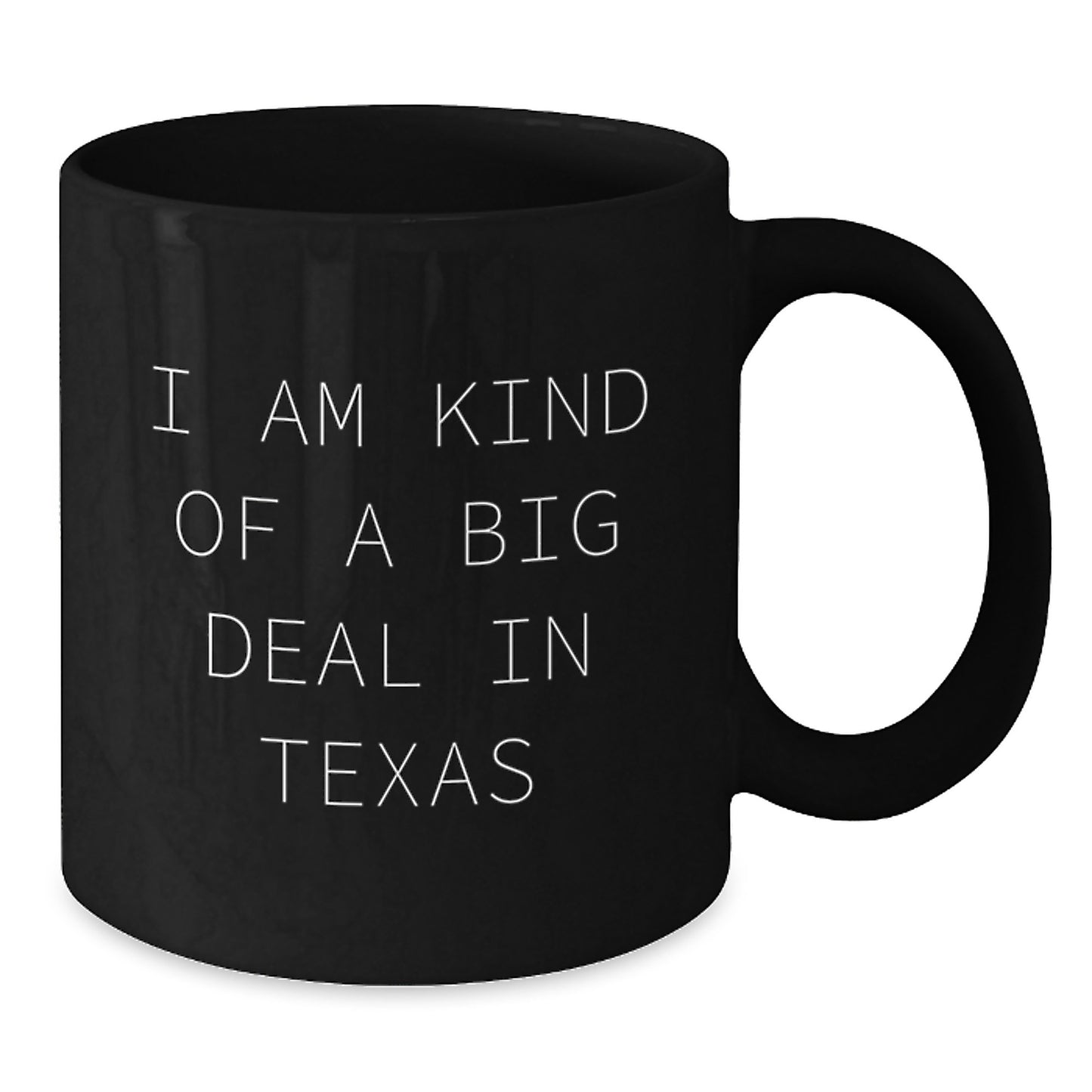 Texas Humor Black Coffee Mug, 'I Am Kind Of A Prime Selection In Texas' Funny Quote, 11oz or 15oz, Gifts for Men from Friends, Unique Graduation Gifts - Additional
