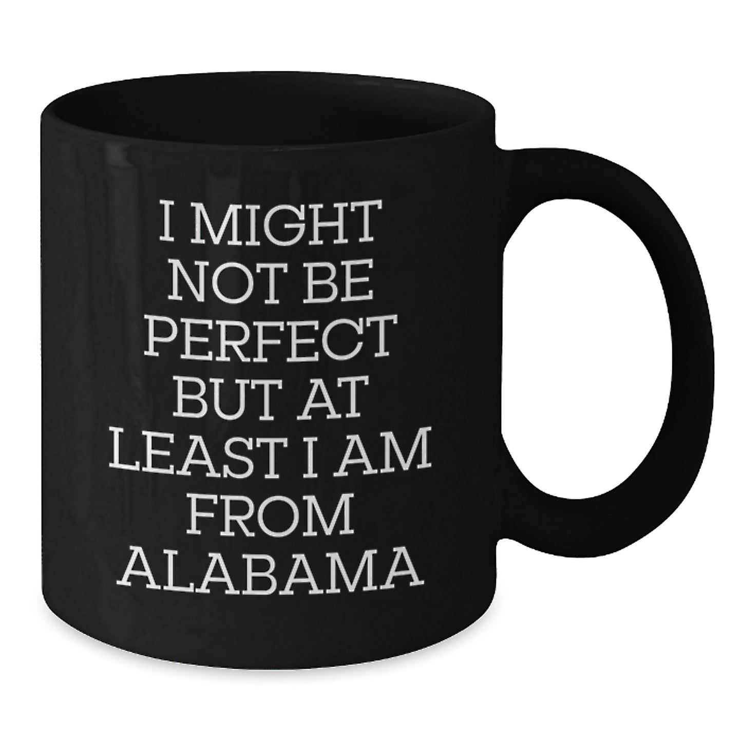 Funny Alabama Gifts from Men, Gifts for Alabama Lovers, 'I Might Not Be Perfect but At Least I Am From Alabama' Black Coffee Mug for Graduation - Additional
