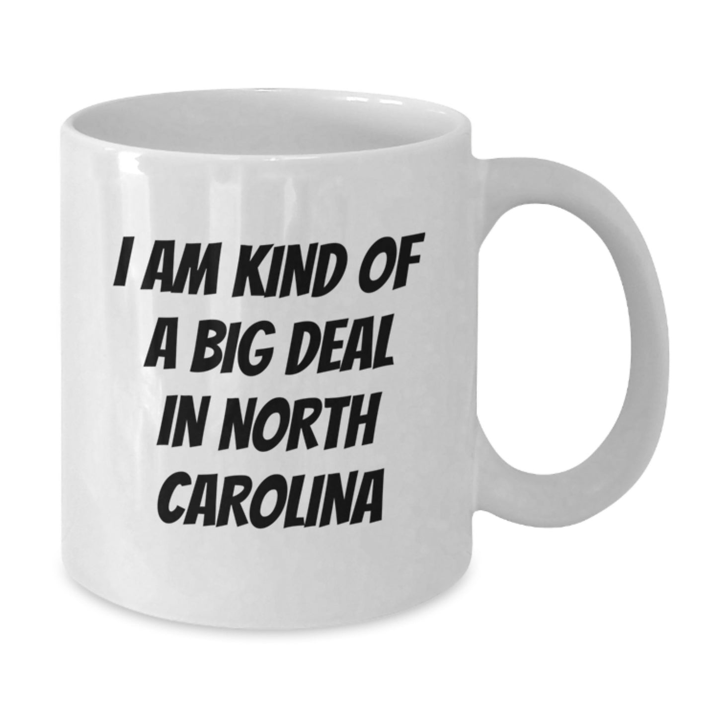 North Carolina Fun Quote White Coffee Mug, Gifts from Friends to Family, Graduation Unique Treasures, 'I Am Kind Of A Prime Selection In North Carolina' - Additional