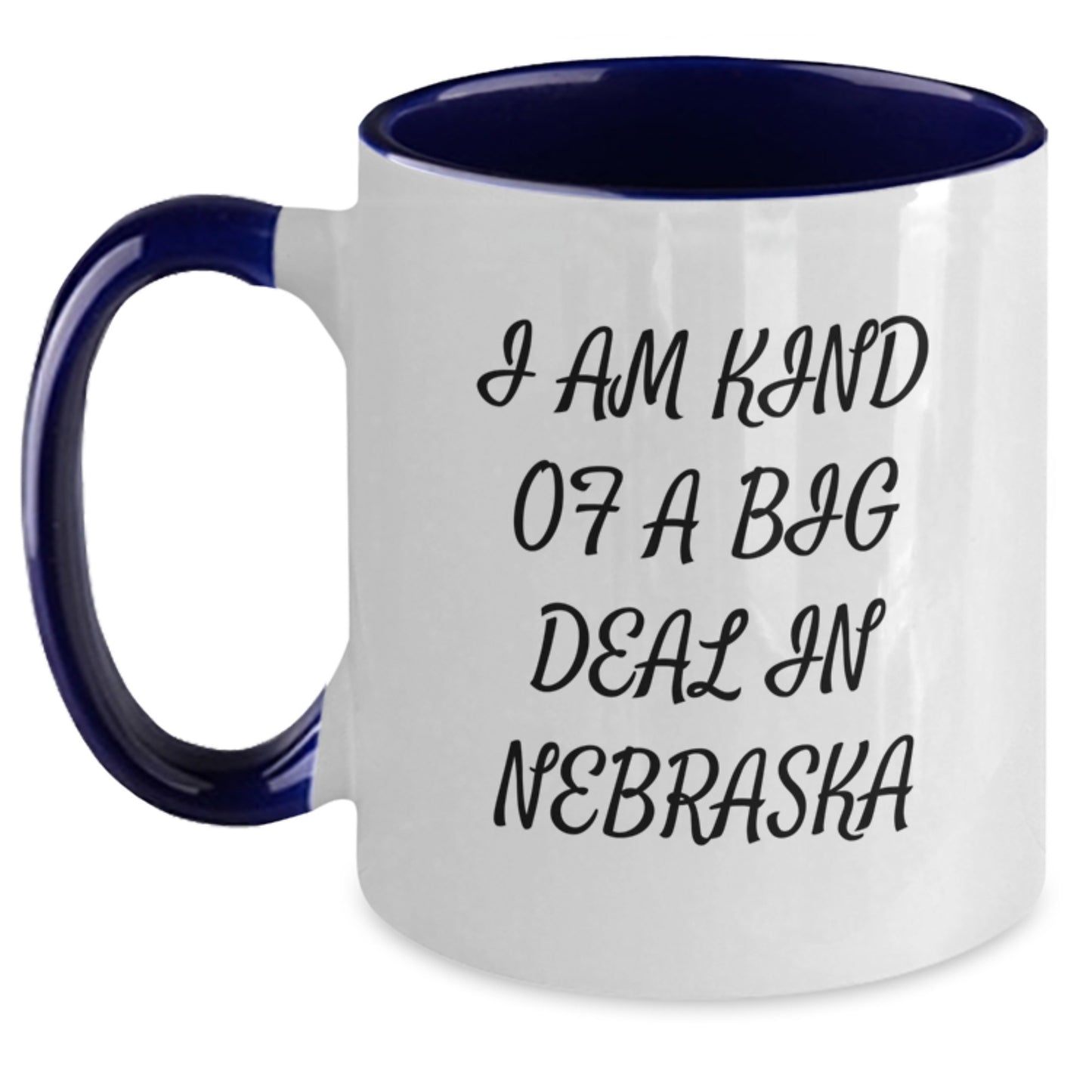 Nebraska Proud Mugs - I Am Kind Of A Prime Selection In Nebraska Funny Quote Gifts for Men, Women, and Friends from Nebraska, Perfect Graduation Unique Gifts - Main
