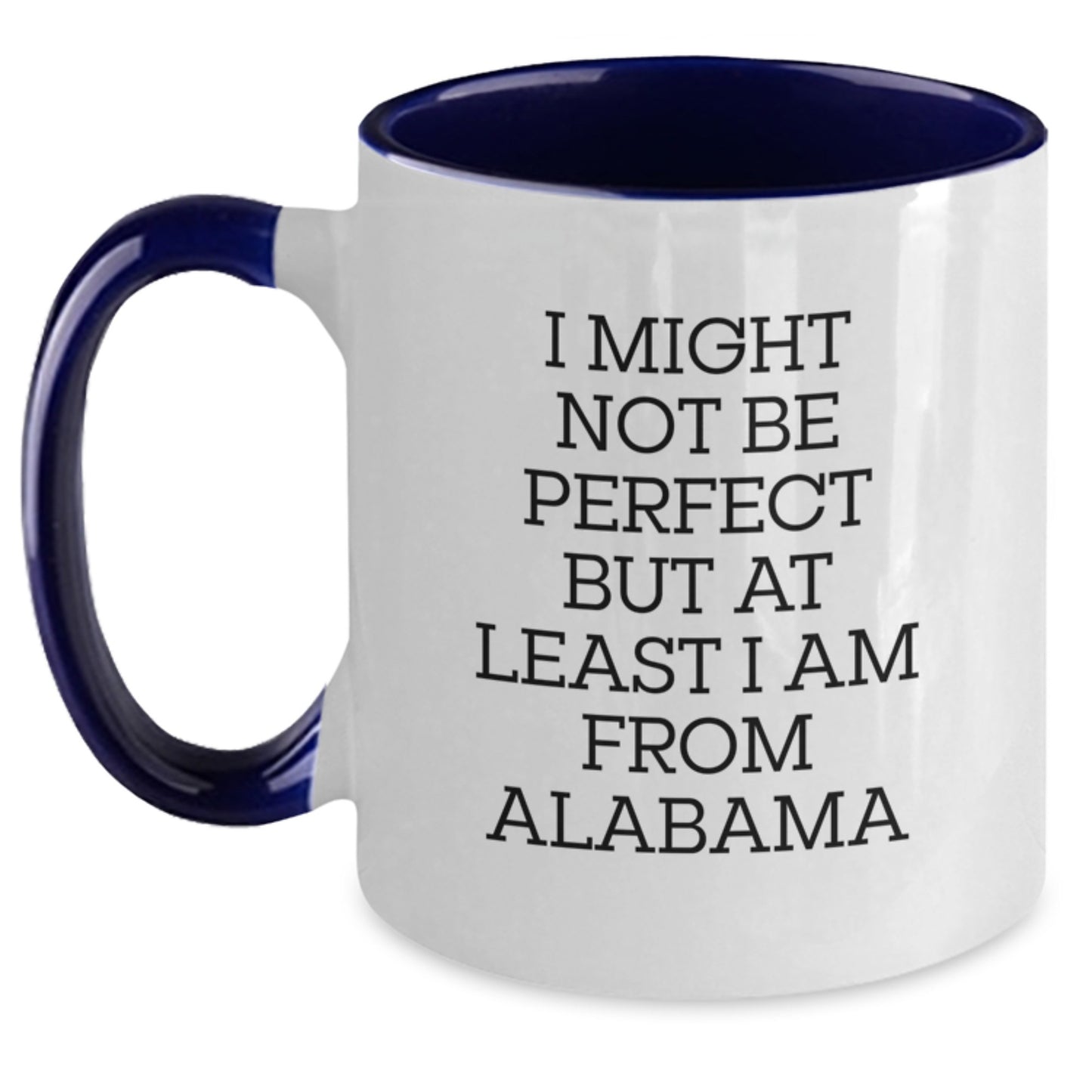 Funny Alabama Gifts from Men to Friends - Two Tone Coffee Mug, I Might Not Be Perfect But At Least I Am From Alabama, Graduation Unique Gifts - Main