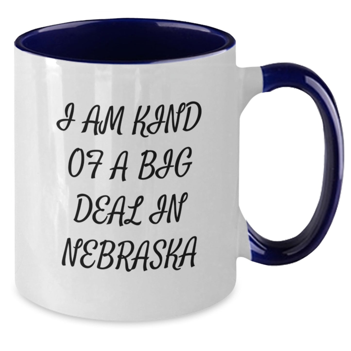 Nebraska Proud Mugs - I Am Kind Of A Prime Selection In Nebraska Funny Quote Gifts for Men, Women, and Friends from Nebraska, Perfect Graduation Unique Gifts - Additional