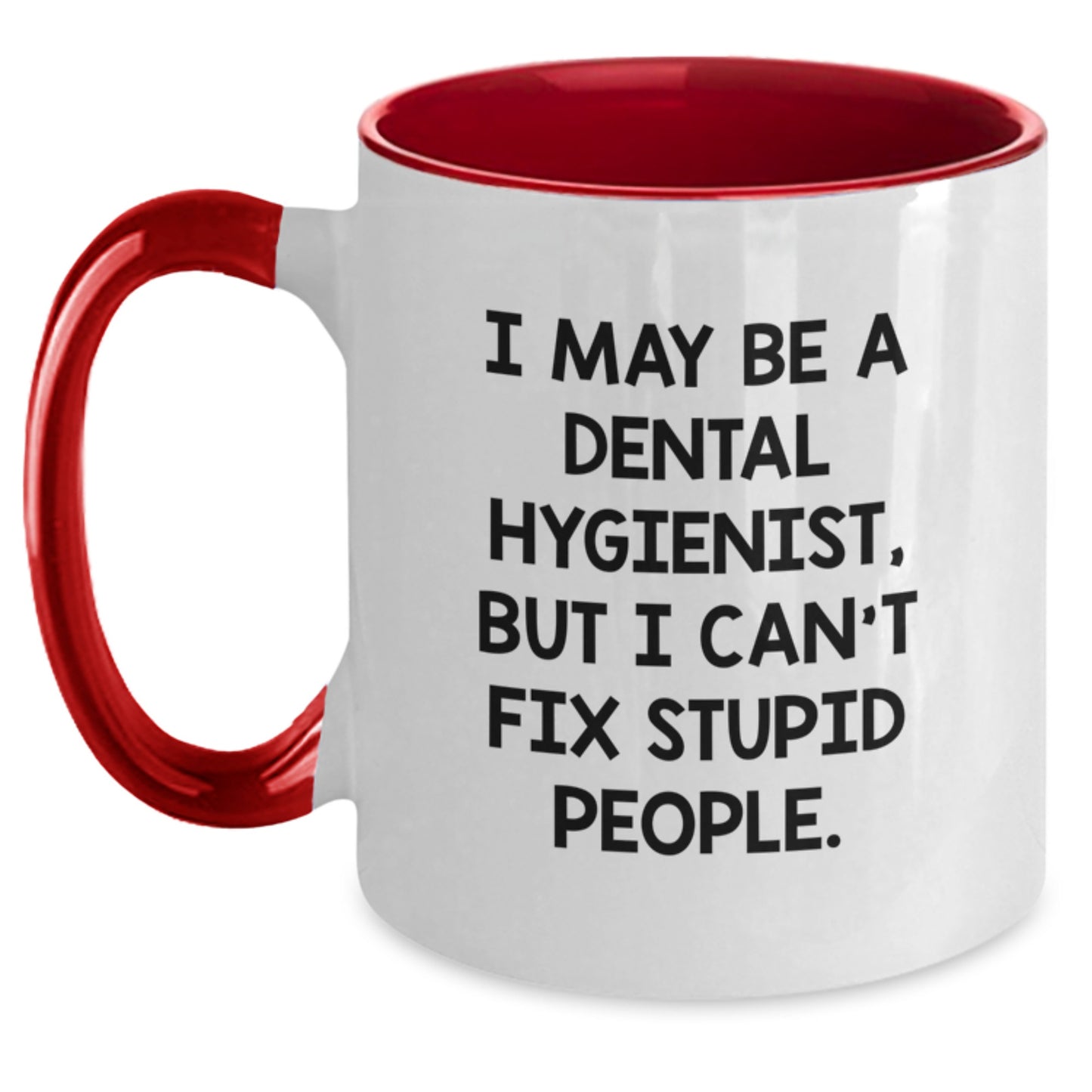 Funny Dental Hygienist Gifts from Friends for Graduation - 'I May Be A Dental Hygienist, But I Can't Fix Stupid People' Two Tone Coffee Mug - Main