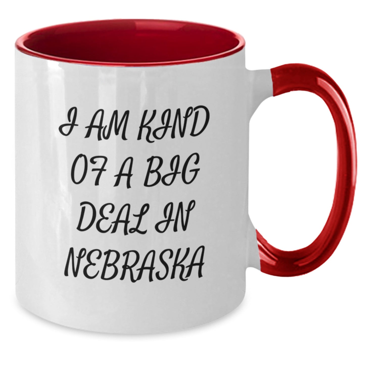 Nebraska Proud Mugs - I Am Kind Of A Prime Selection In Nebraska Funny Quote Gifts for Men, Women, and Friends from Nebraska, Perfect Graduation Unique Gifts - Additional