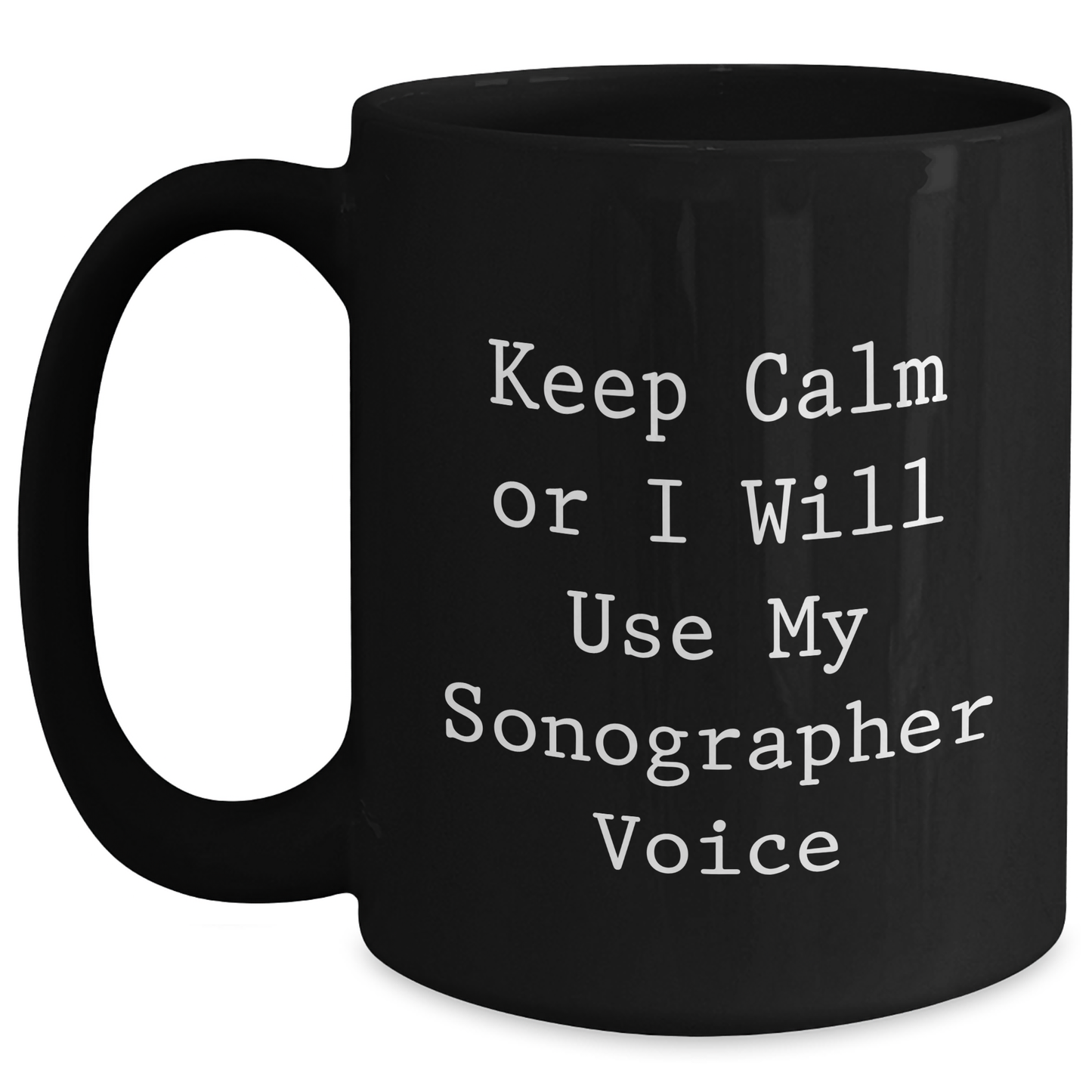Funny Sonographer Gifts from Mom, Keep Calm Or I Will Use My Sonographer Voice Black Coffee Mug for Sonographer, Unique Mother's Day Unique Gift - Main