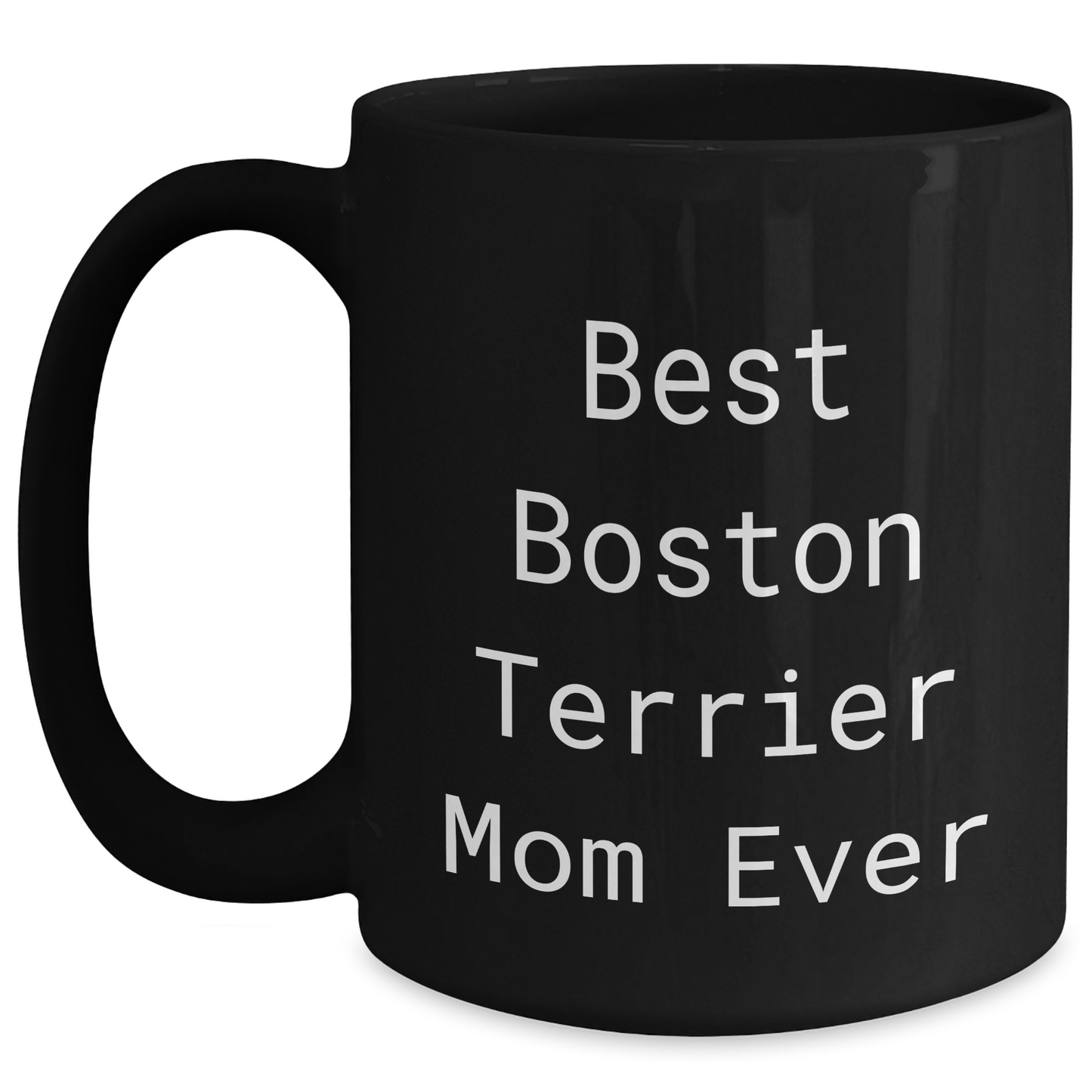 Best Boston Terrier Mom Ever Funny Quote Boston Terrier Dog Lover Gifts 11oz Black Coffee Mug for Father's Day Unique Gifts for Dad from Mom - Main