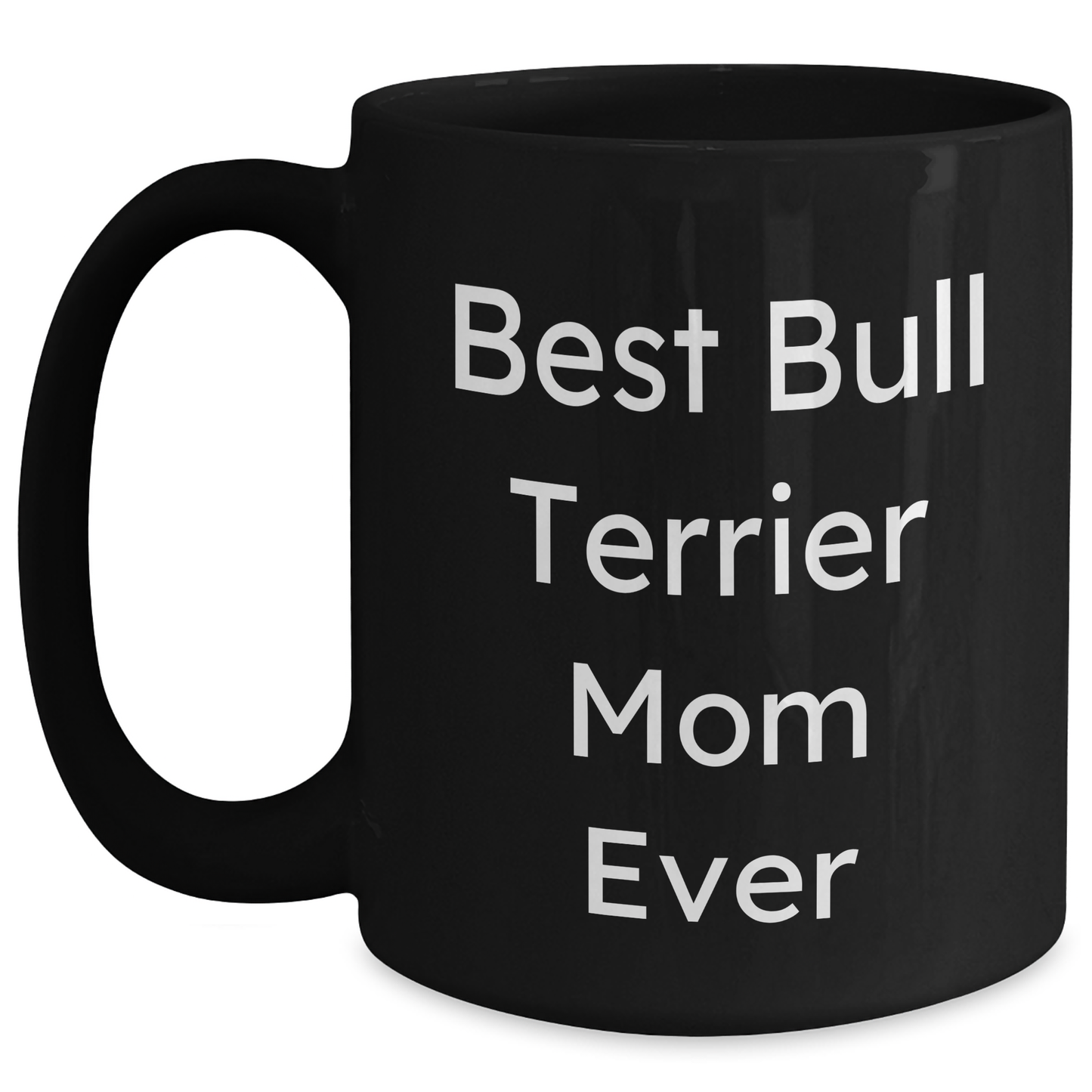 Best Bull Terrier Mom Ever | Cute Bull Terrier Dog Black Coffee Mug | Father's Day Unique Gifts for Bull Terrier Dog Moms - Main