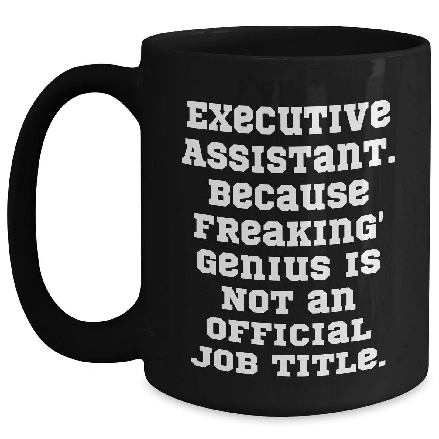 Executive Assistant Gifts, Funny Quote, Black Coffee Mug, Gifts from Men to Executive Assistants, Perfect for Father's Day - 11oz/15oz - Main