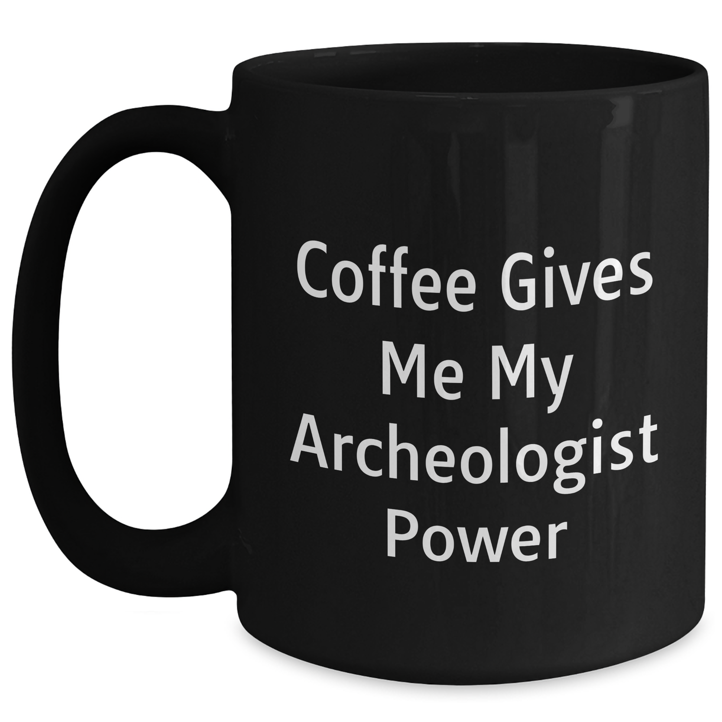 Funny Archeologist Gifts from Men to Archeologists, 'Coffee Gives Me My Archeologist Power' Black Coffee Mug, Unique Father's Day Unique Gifts for Him, Black Archeologist Mug - Main