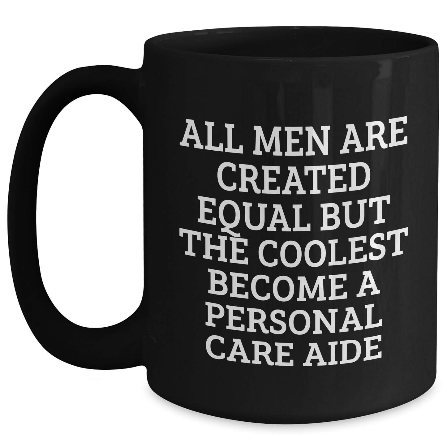 Funny Personal Care Aide Gifts from Men for Mother's Day - Black Coffee Mug 'All Men Are Created Equal But The Coolest Become A Personal Care Aide' - Unique Gifts from Family and Friends - Main