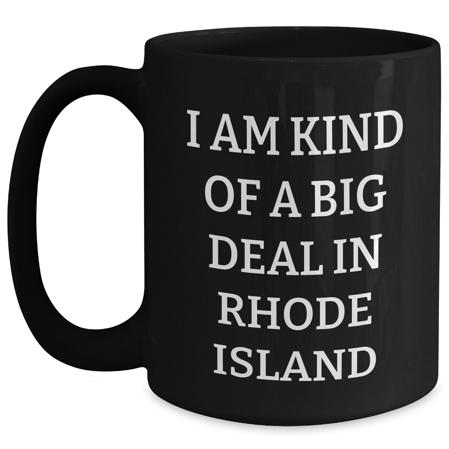 Rhode Island Gifts for Graduates - I Am Kind Of A Prime Selection In Rhode Island, Funny Black Coffee Mug, Gifts from Friends, Family, or Coworkers - Main