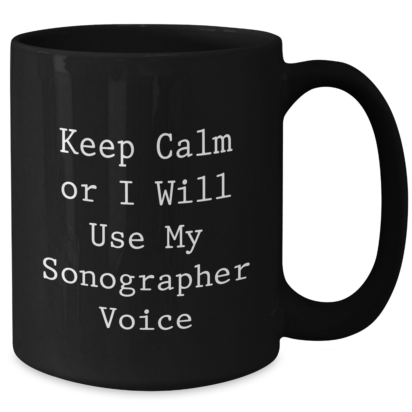 Funny Sonographer Gifts from Mom, Keep Calm Or I Will Use My Sonographer Voice Black Coffee Mug for Sonographer, Unique Mother's Day Unique Gift - Additional