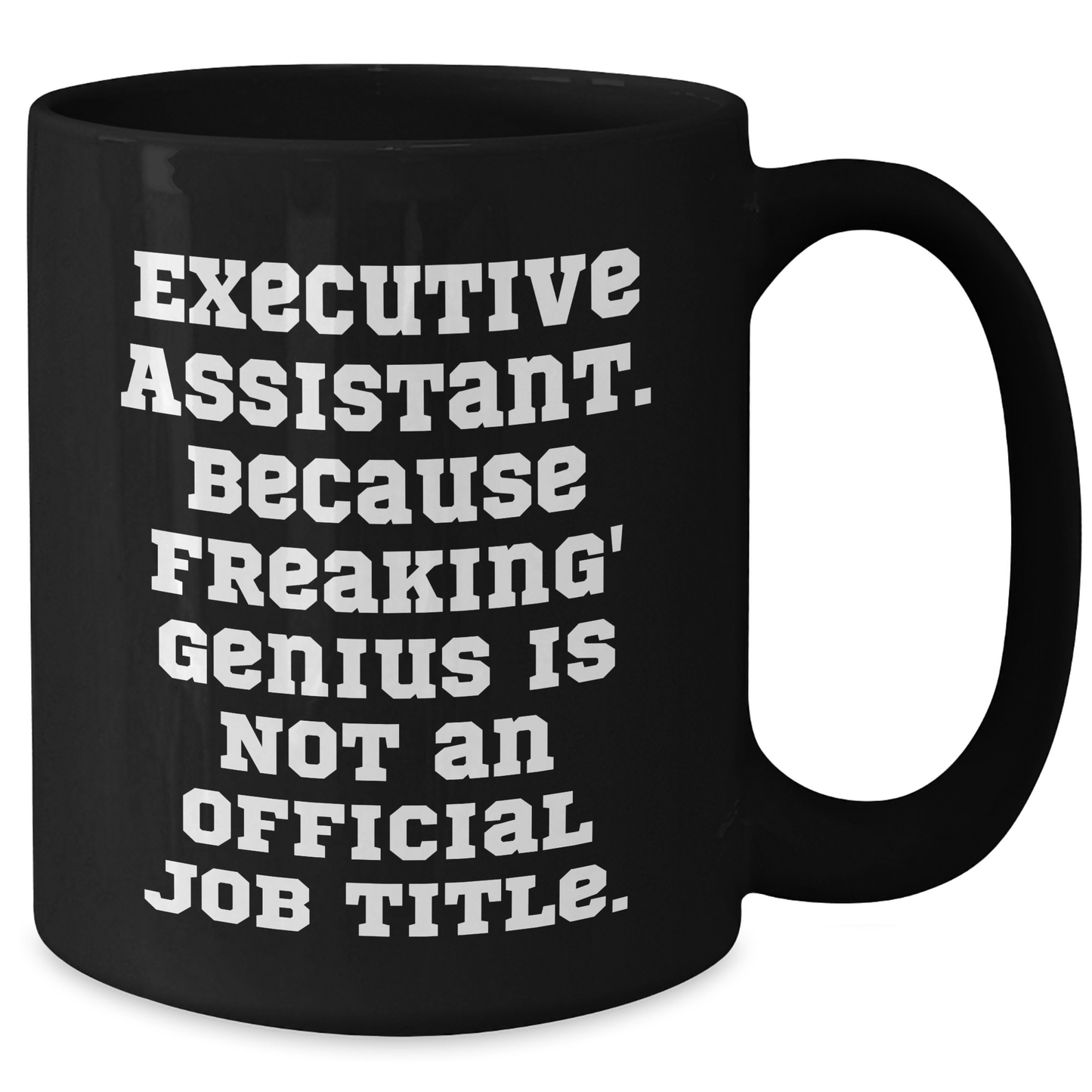 Executive Assistant Gifts, Funny Quote, Black Coffee Mug, Gifts from Men to Executive Assistants, Perfect for Father's Day - 11oz/15oz - Additional
