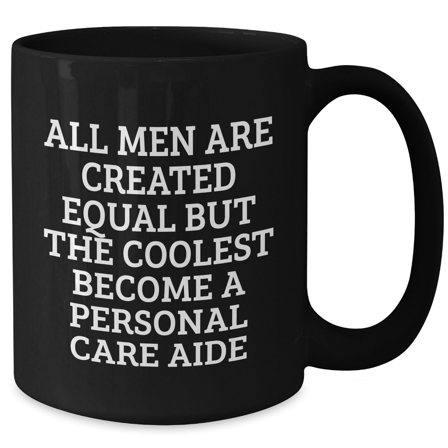 Funny Personal Care Aide Gifts from Men for Mother's Day - Black Coffee Mug 'All Men Are Created Equal But The Coolest Become A Personal Care Aide' - Unique Gifts from Family and Friends - Additional