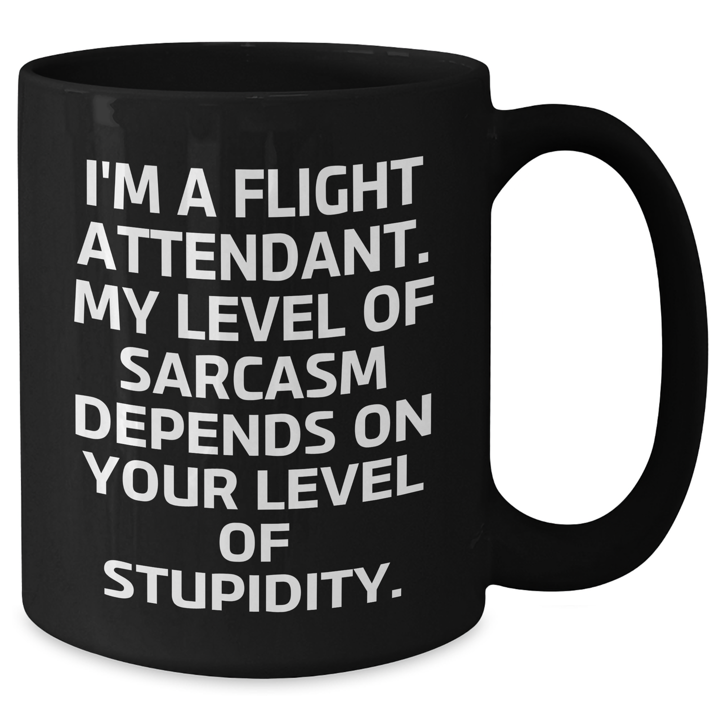 Flight Attendant Sarcasm Gifts from Men to Women Funny Black Coffee Mug for Mother's Day, 11oz or 15oz, Microwave and Dishwasher Safe - Additional