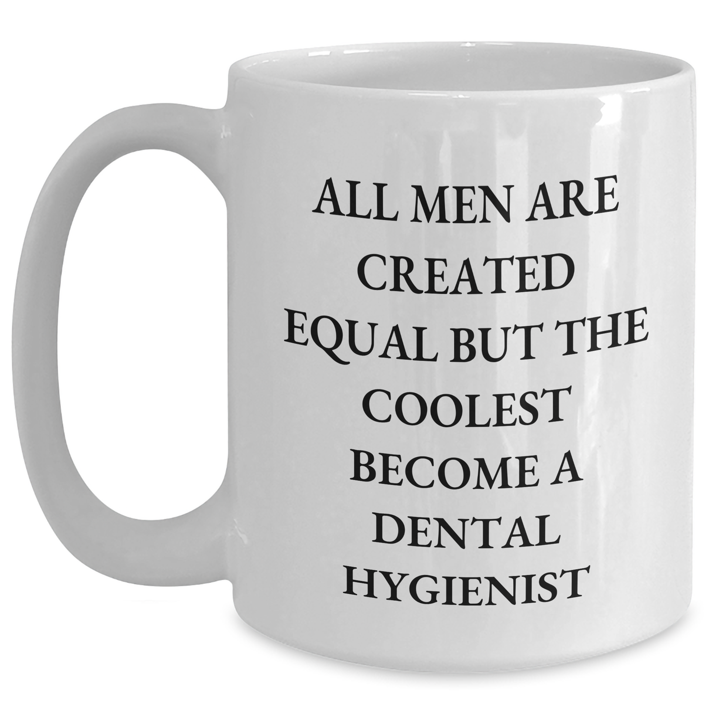 Funny Dental Hygienist Gifts, White Coffee Mug, All Men Are Created Equal But The Coolest Become A Dental Hygienist, Gifts from Family for Father's Day - Main