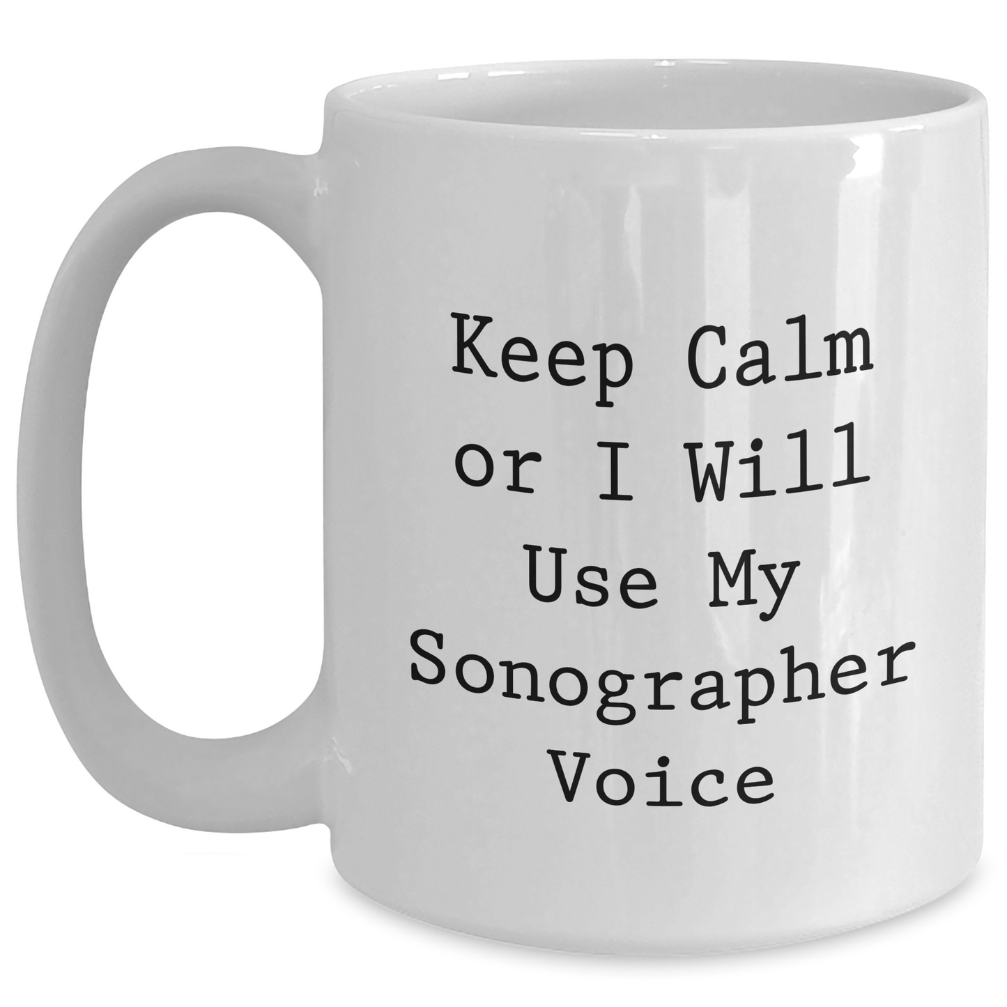 Sonographer Gifts from Family - Keep Calm Or I Will Use My Sonographer Voice Funny White Coffee Mug for Mom's Day - Main