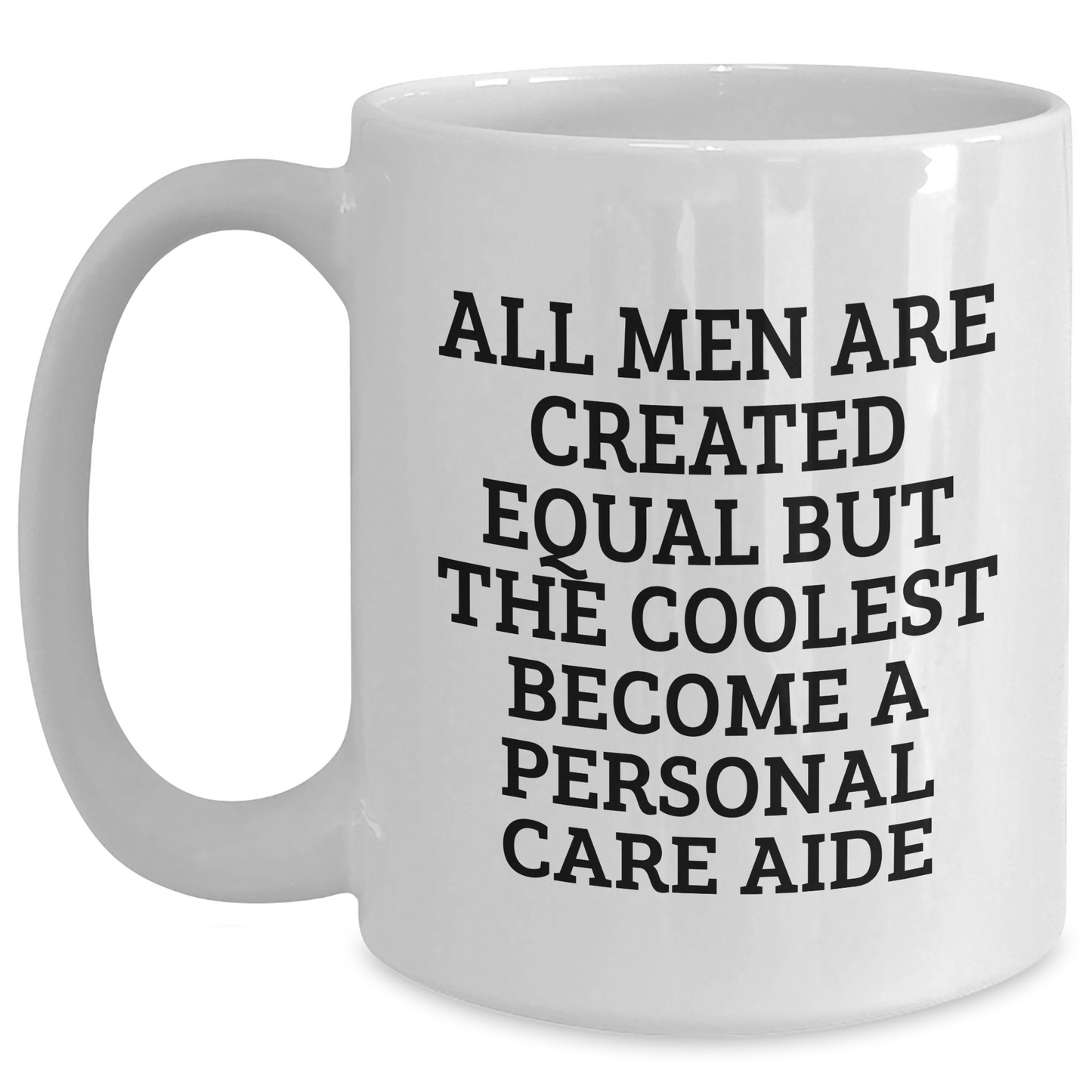 Funny Personal Care Aide Gifts from Friends - White Coffee Mug - 'All Men Are Created Equal But The Coolest Become A Personal Care Aide' for Mother's Day, Gifts for Personal Care Aide, Men, or Women - Main