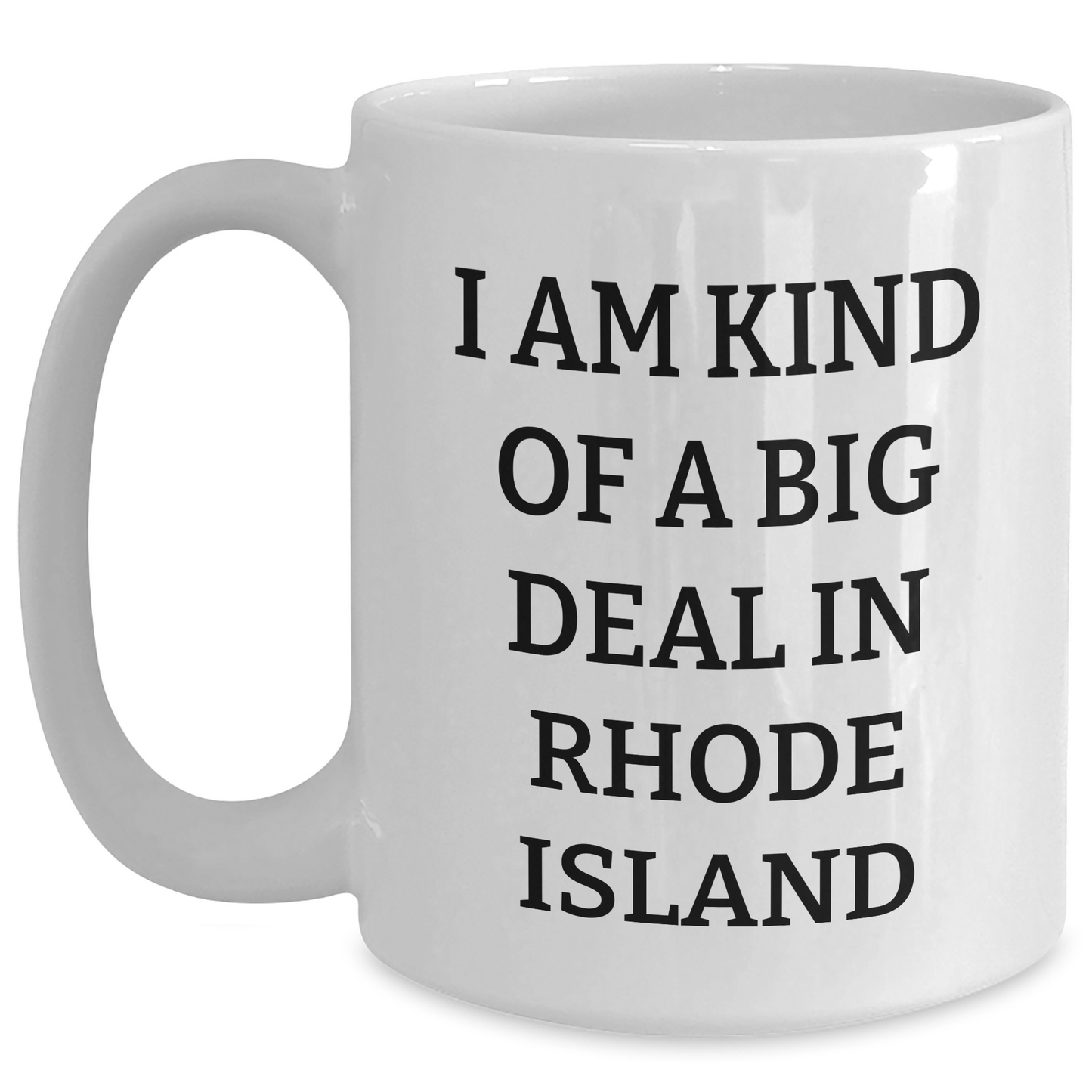 Rhode Island Proud Gifts from Friends to Family - 'I Am Kind Of A Prime Selection In Rhode Island' White Coffee Mug for Graduation - Main