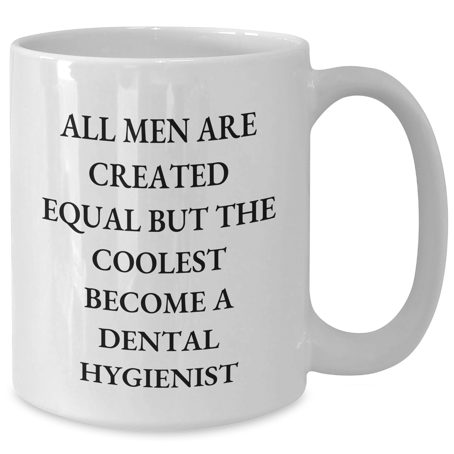 Funny Dental Hygienist Gifts, White Coffee Mug, All Men Are Created Equal But The Coolest Become A Dental Hygienist, Gifts from Family for Father's Day - Additional