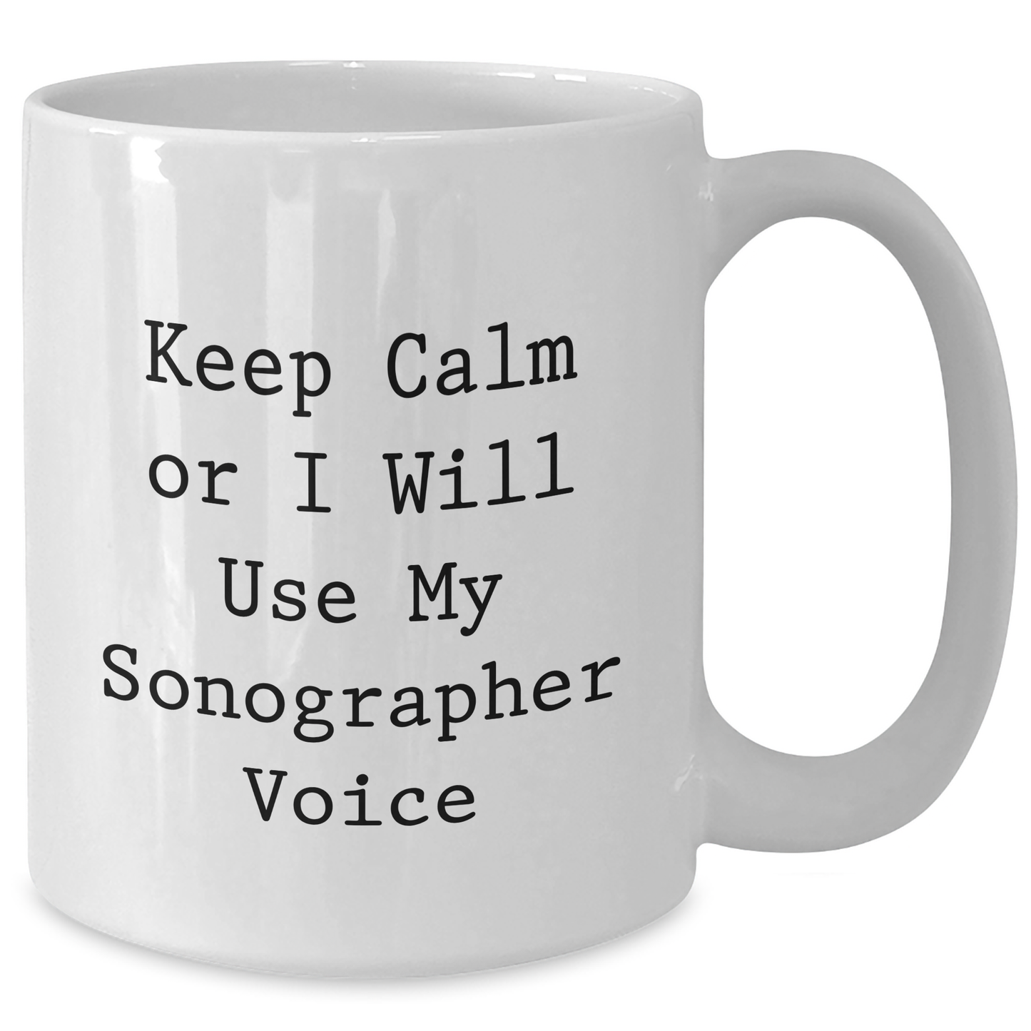 Sonographer Gifts from Family - Keep Calm Or I Will Use My Sonographer Voice Funny White Coffee Mug for Mom's Day - Additional