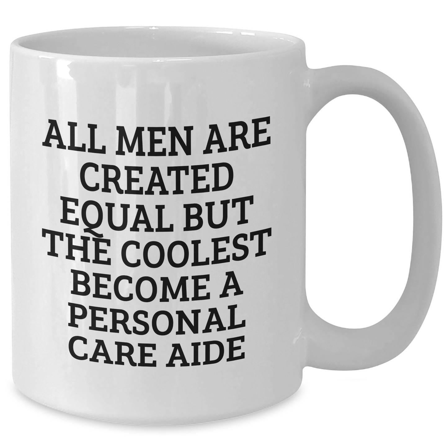 Funny Personal Care Aide Gifts from Friends - White Coffee Mug - 'All Men Are Created Equal But The Coolest Become A Personal Care Aide' for Mother's Day, Gifts for Personal Care Aide, Men, or Women - Additional