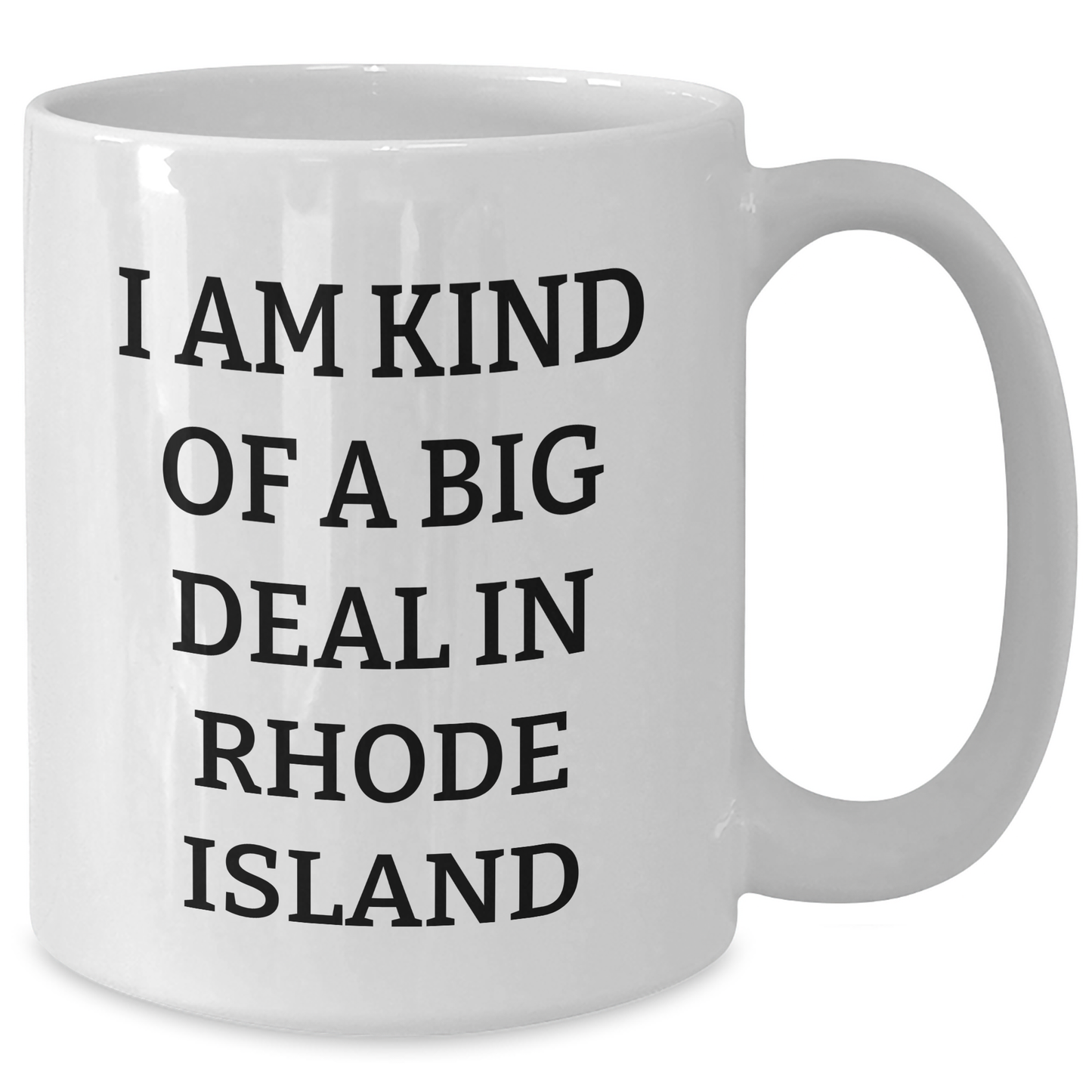 Rhode Island Proud Gifts from Friends to Family - 'I Am Kind Of A Prime Selection In Rhode Island' White Coffee Mug for Graduation - Additional