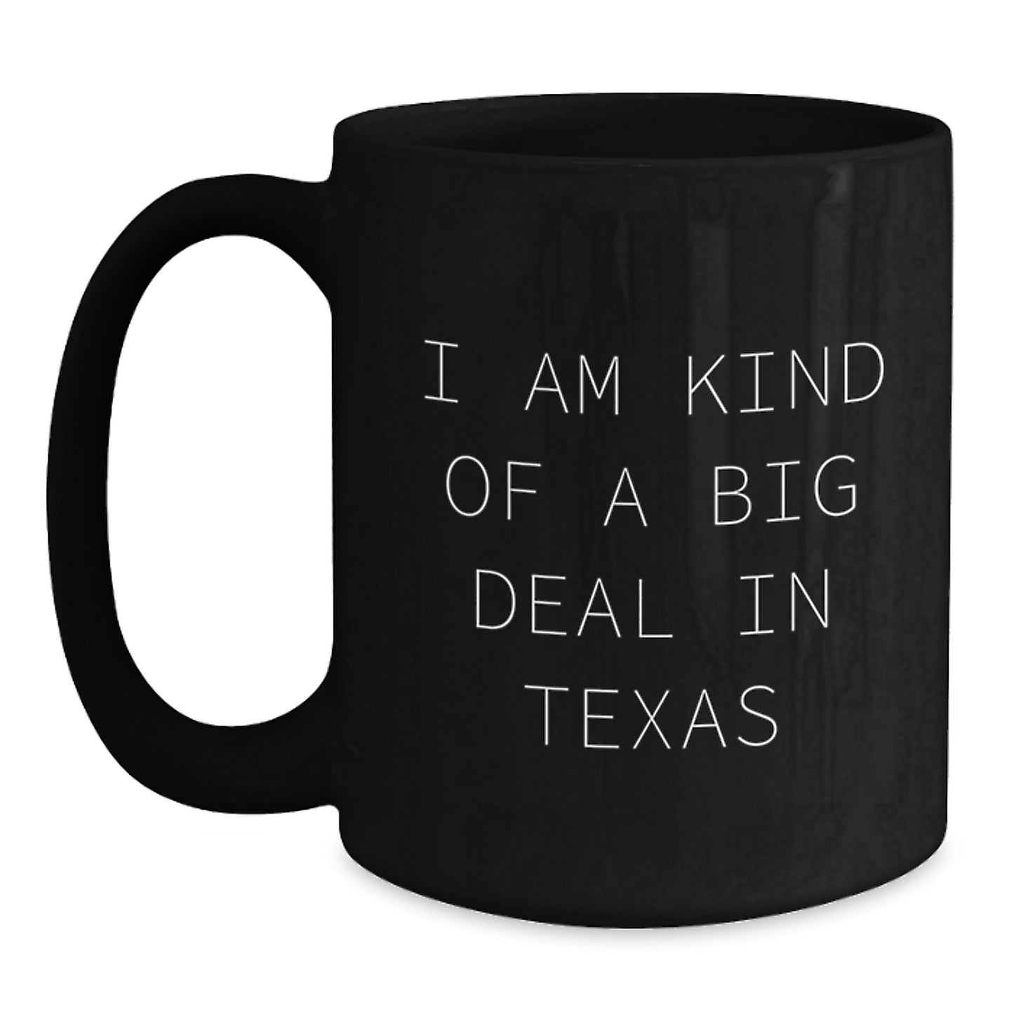 Texas Humor Black Coffee Mug, 'I Am Kind Of A Prime Selection In Texas' Funny Quote, 11oz or 15oz, Gifts for Men from Friends, Unique Graduation Gifts - Main