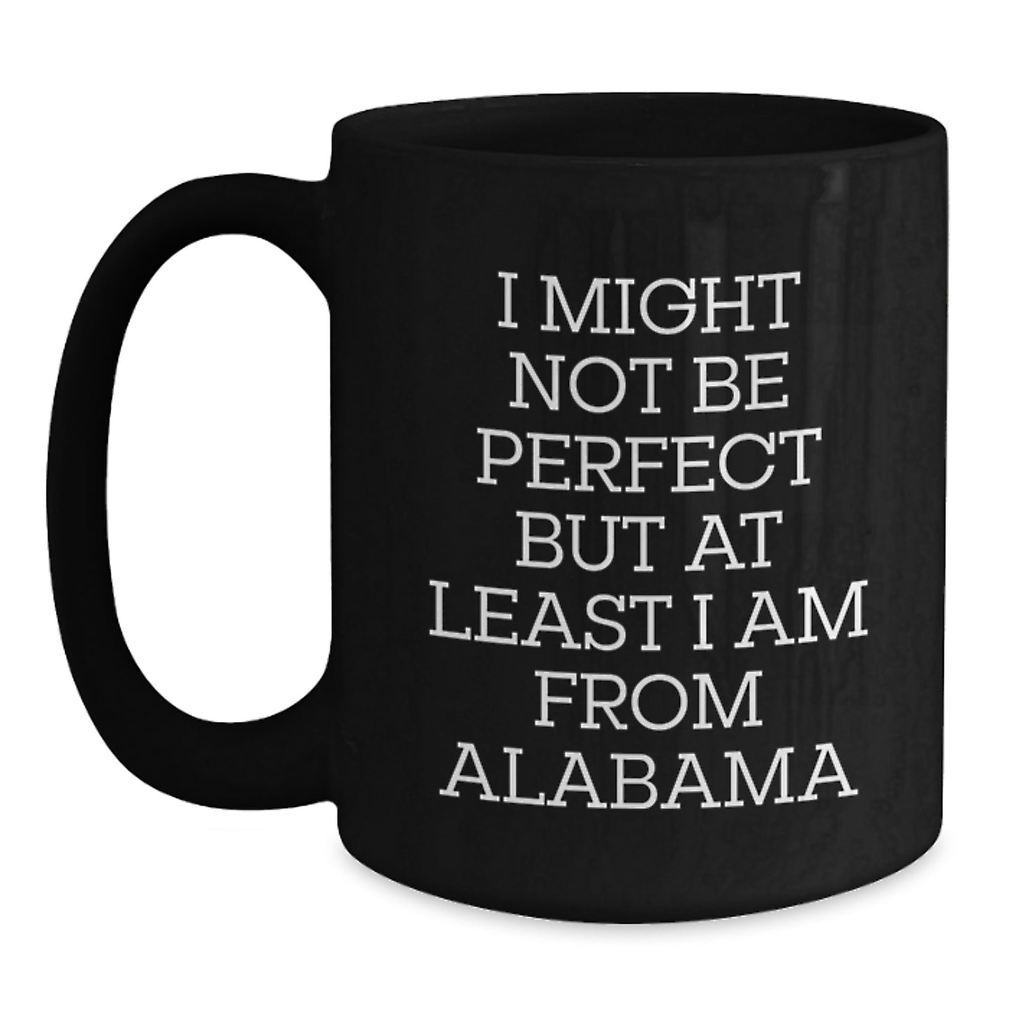 Funny Alabama Gifts from Men, Gifts for Alabama Lovers, 'I Might Not Be Perfect but At Least I Am From Alabama' Black Coffee Mug for Graduation - Main