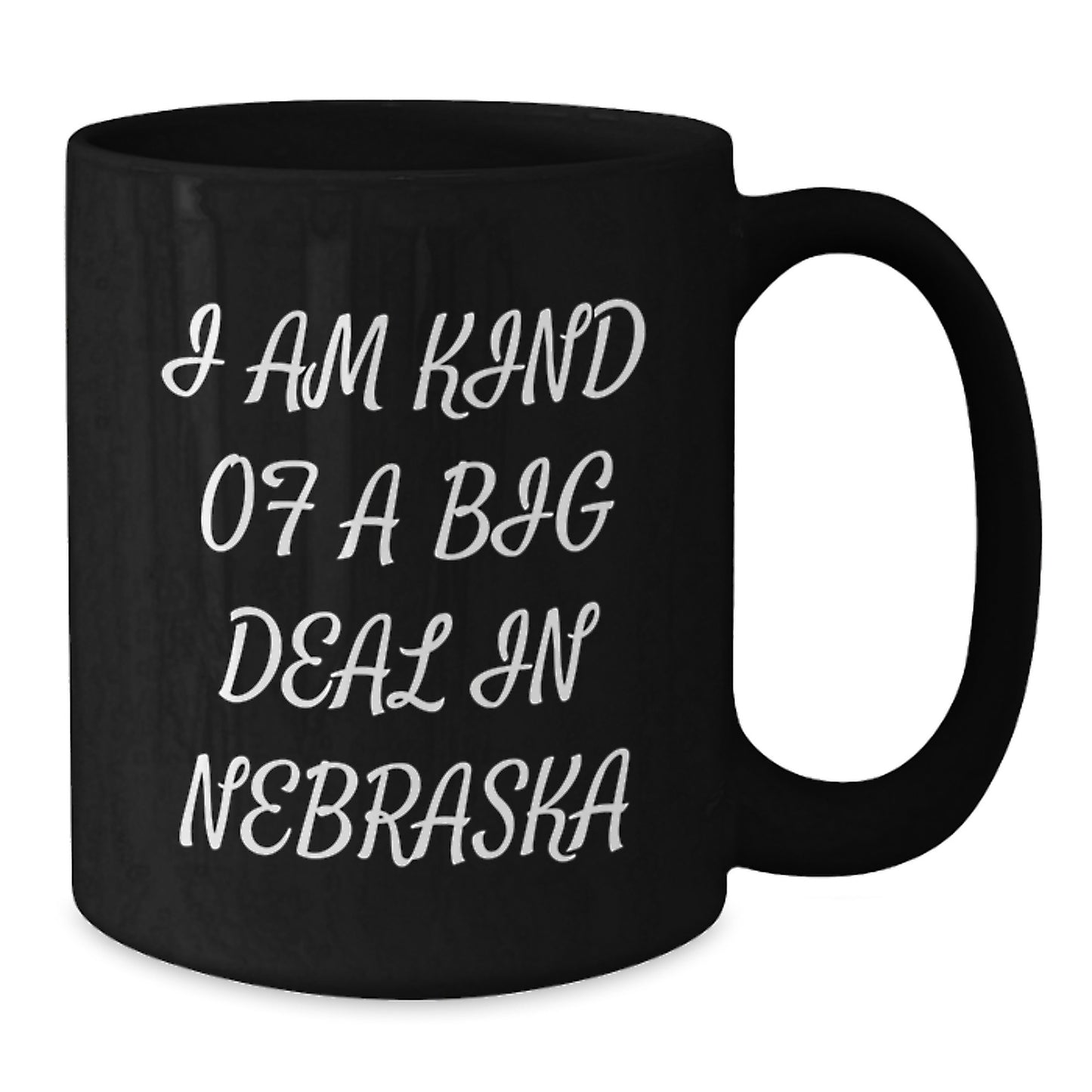 Funny Nebraska Quote Black Coffee Mugs - Gifts from Friends and Family to Graduates, 'I Am Kind Of A Prime Selection In Nebraska' - 11oz or 15oz Microwave and Dishwasher Safe - Additional