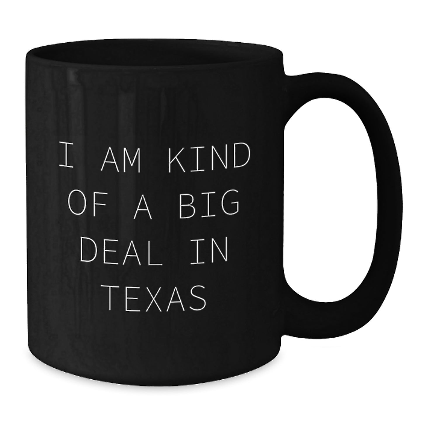 Texas Humor Black Coffee Mug, 'I Am Kind Of A Prime Selection In Texas' Funny Quote, 11oz or 15oz, Gifts for Men from Friends, Unique Graduation Gifts - Additional