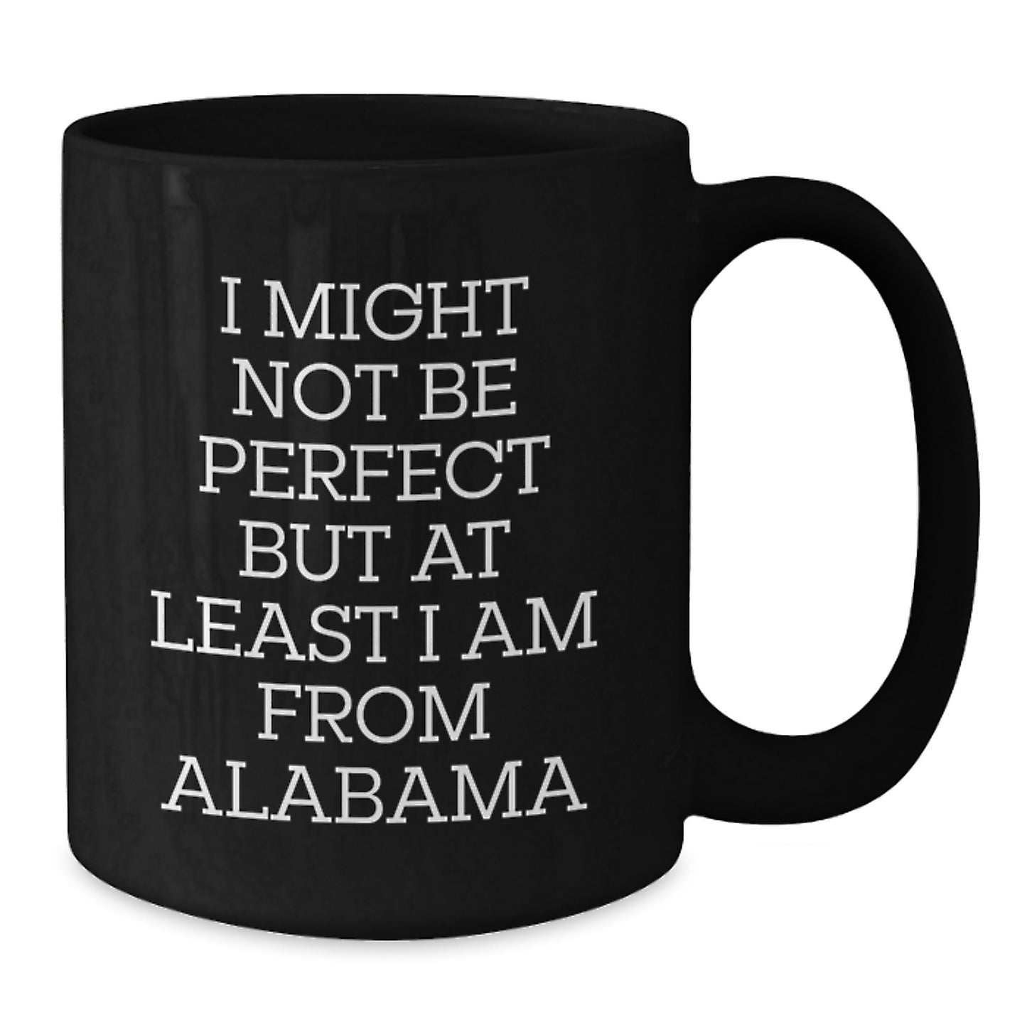 Funny Alabama Gifts from Men, Gifts for Alabama Lovers, 'I Might Not Be Perfect but At Least I Am From Alabama' Black Coffee Mug for Graduation - Additional