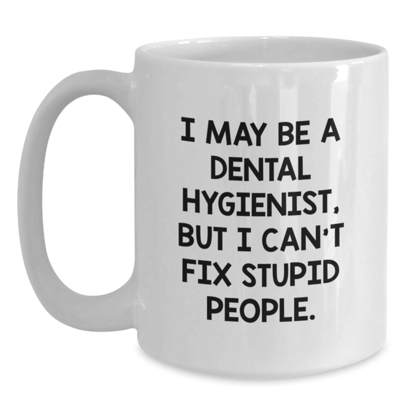 Dental Hygienist Humor White Coffee Mug, Funny Gifts from Friends to Coworkers, 11oz or 15oz Capacity, Ceramic, Microwave, Dishwasher Safe, Perfect Graduation Unique Gifts for Dental Hygienist - Main