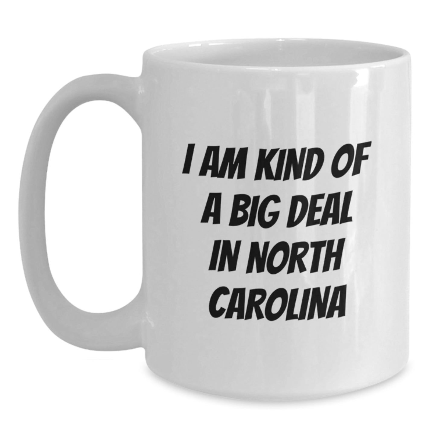 North Carolina Fun Quote White Coffee Mug, Gifts from Friends to Family, Graduation Unique Treasures, 'I Am Kind Of A Prime Selection In North Carolina' - Main