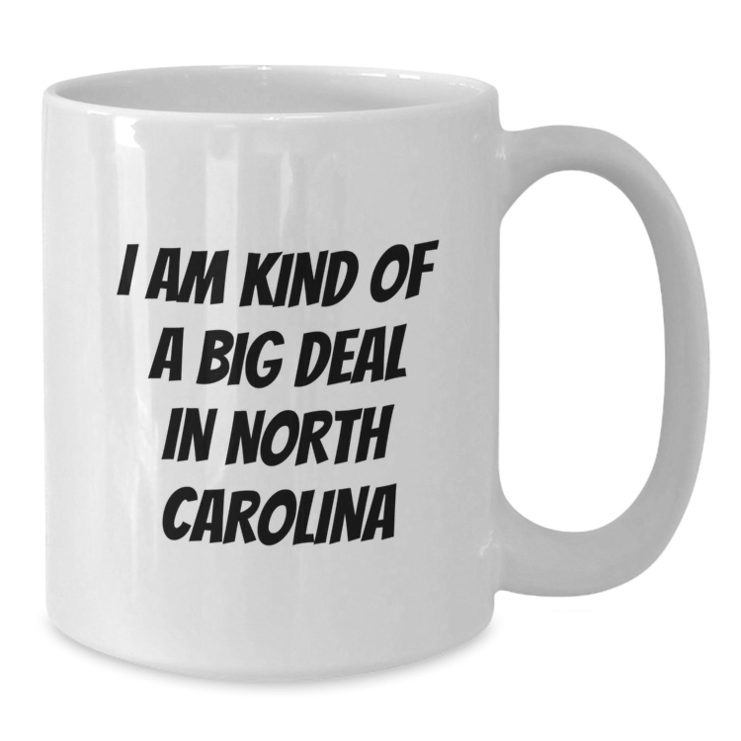 North Carolina Fun Quote White Coffee Mug, Gifts from Friends to Family, Graduation Unique Treasures, 'I Am Kind Of A Prime Selection In North Carolina' - Additional
