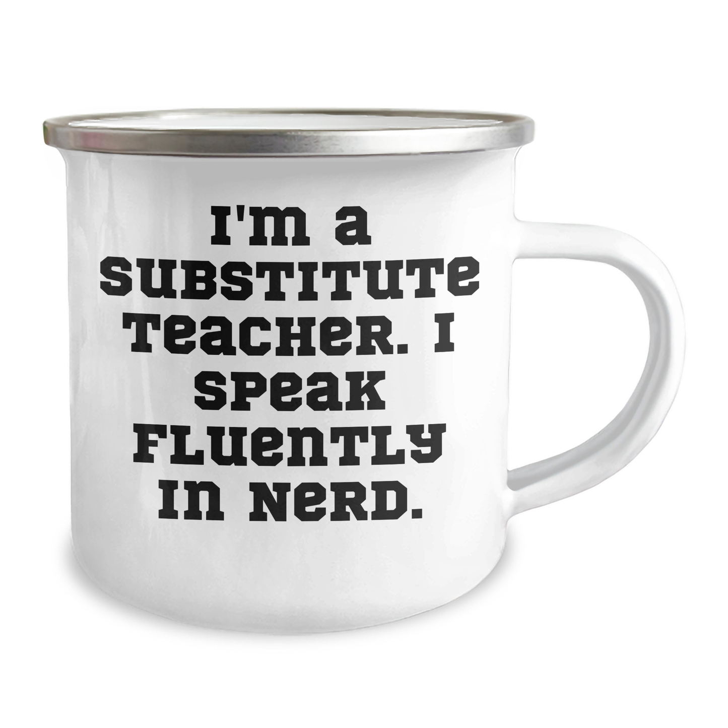 Funny Substitute Teacher Gifts - 'I'm A Substitute Teacher. I Speak Fluently In genius.' Camping Mug, Father's Day Unique Gifts from Family to Men, 12 oz Stainless Steel with Enamel Finish - Image 2