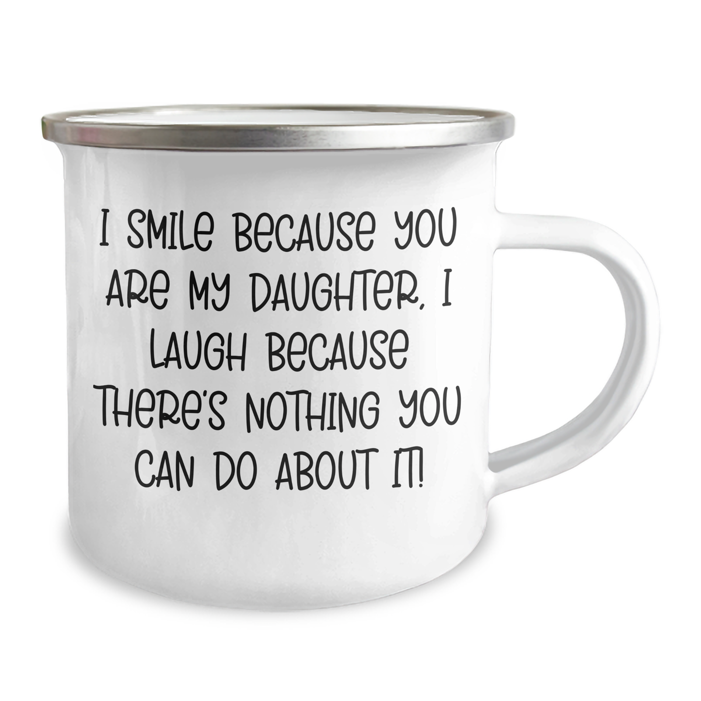 Funny Daughter Gifts from Mom - I Smile Because You Are My Daughter, I Laugh Because There's Nothing You Can Do About It! - 12 oz Camping Mug for Father's Day - Image 2