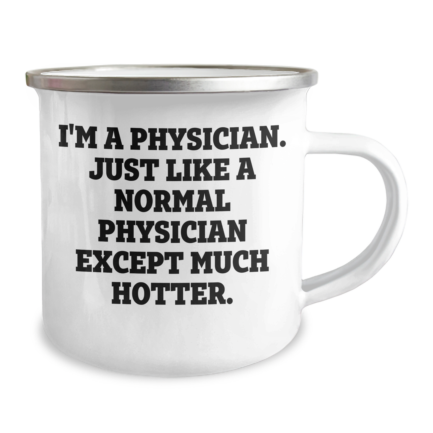 Physician Gifts, Funny Camping Mug for Mother's Day, Gifts from Friends and Family - 'I'm A Physician. Just Like A Normal Physician Except Much Hotter.' - Image 2