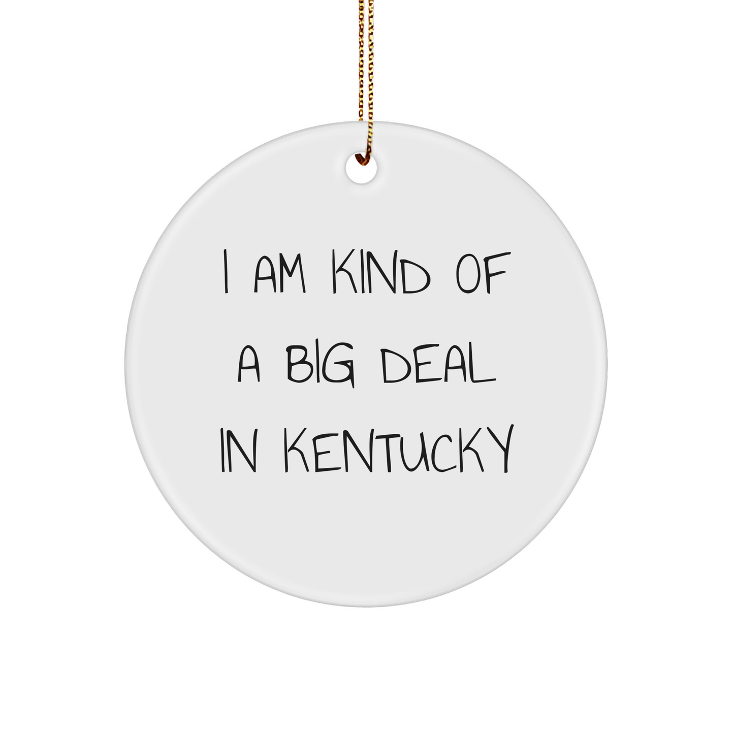 Kind of a Prime Selection in Kentucky Circle Ornament, Funny Kentucky Gifts for Christmas, I Am Kind of a Prime Selection in Kentucky Quote Circle Ornament, Gifts from Men to Kentucky Friends - Image 1