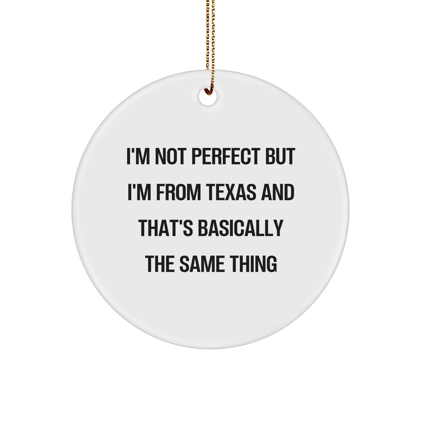 Funny Texas Circle Ornament Gifts from Friends to Family, Inspirational Quote 'I'm Not Perfect But I'm From Texas And That's Basically The Same Thing', Circle Ornament for Christmas - Image 1