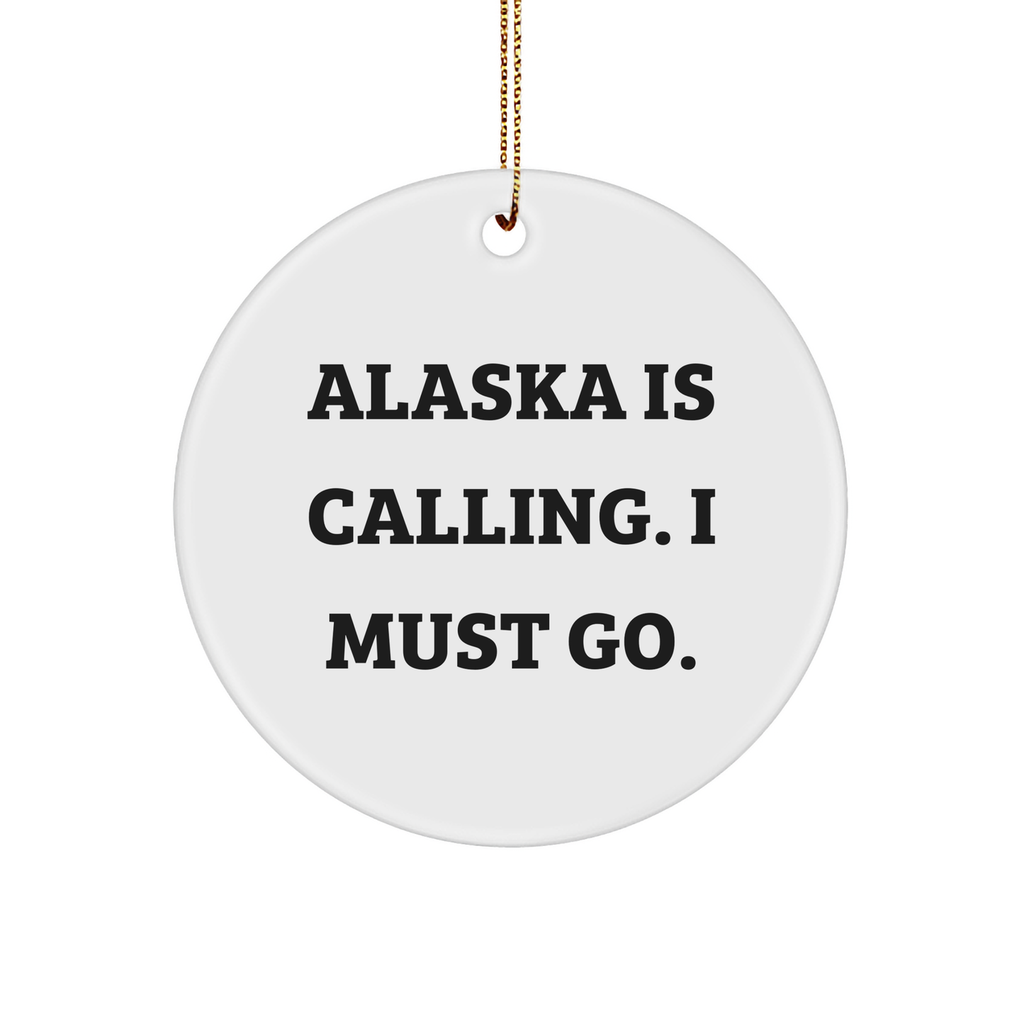 Alaska Calling Circle Ornament Gifts for Men from Friends - White Sturdy MDF Ornament with Gold-Tone String, Funny Christmas Unique Gift - Image 1