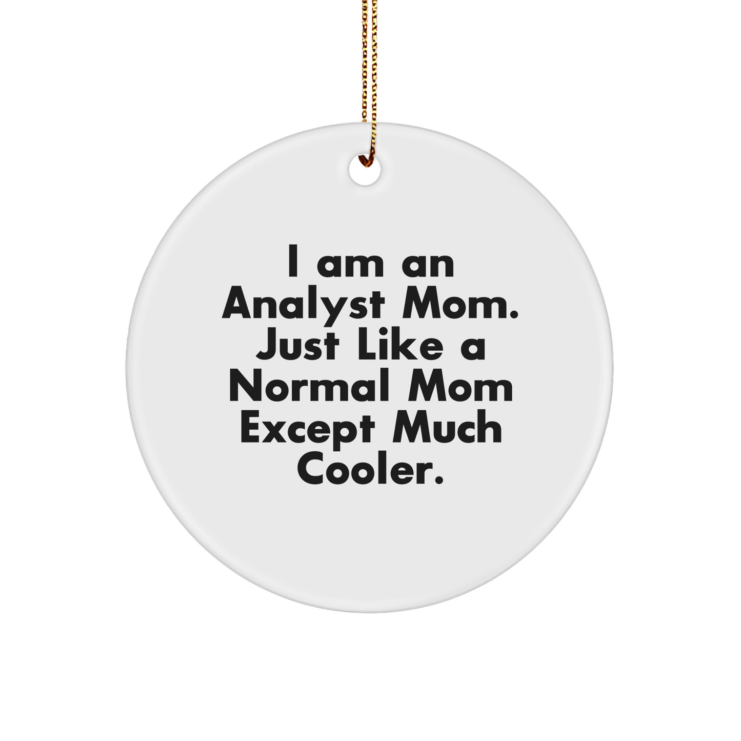 Funny I Am An Analyst Mom Gifts for Christmas | Unique Circle Ornament for Analyst Mom - Gifts from Mom to Analyst Friends with Inspirational Quote - Image 1